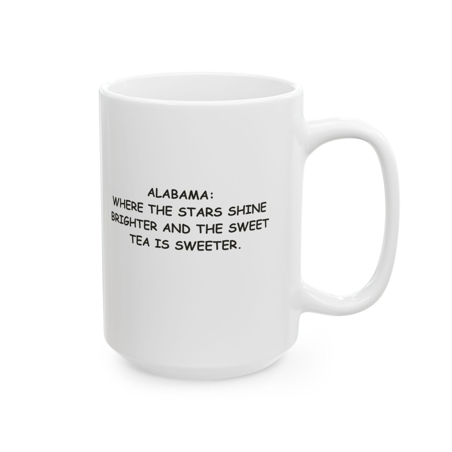 "Alabama: Where the stars shine brighter and the sweet tea is sweeter." Ceramic Coffee Mug - 11oz & 15oz, 12777