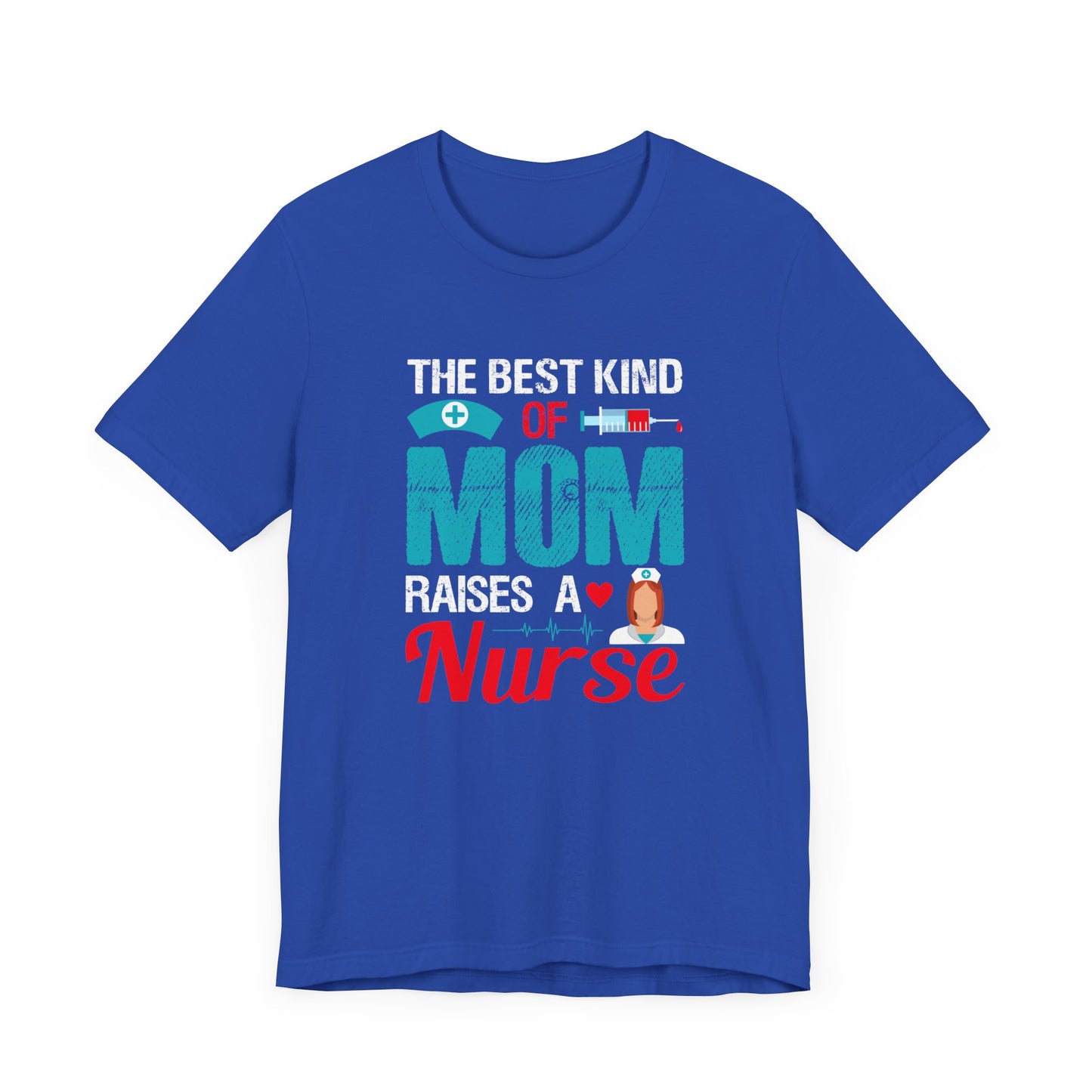 The Best Kind Of Mom Raises A Nurse - Unisex Jersey Short Sleeve Tee