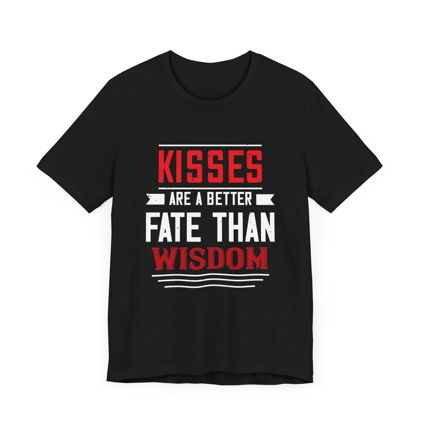 Kisses Are a Better Fate Than Wisdom - Unisex Jersey Short Sleeve Tee