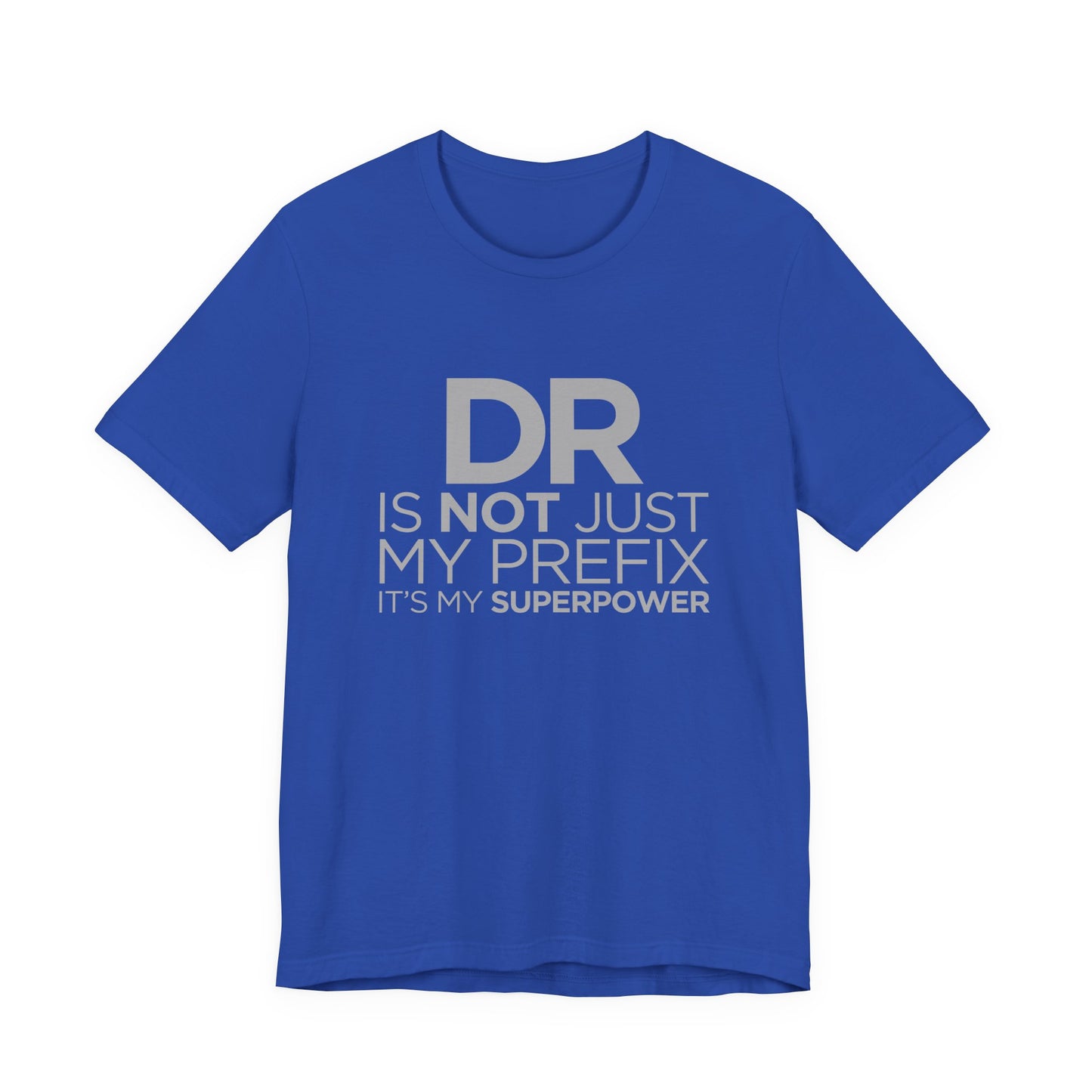 DR Is Not Just My Prefix, It's My Superpower - Unisex Jersey Short Sleeve Tee - 13857