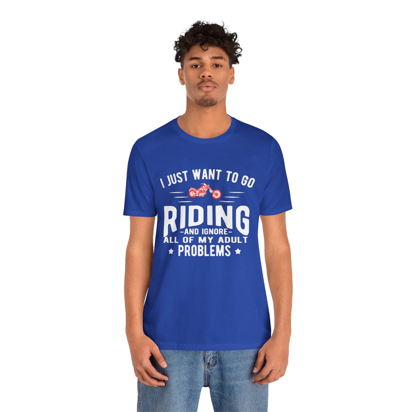 I Just Want to Go Riding and Ignore All of My Adult Problems - Unisex Jersey Short Sleeve Tee