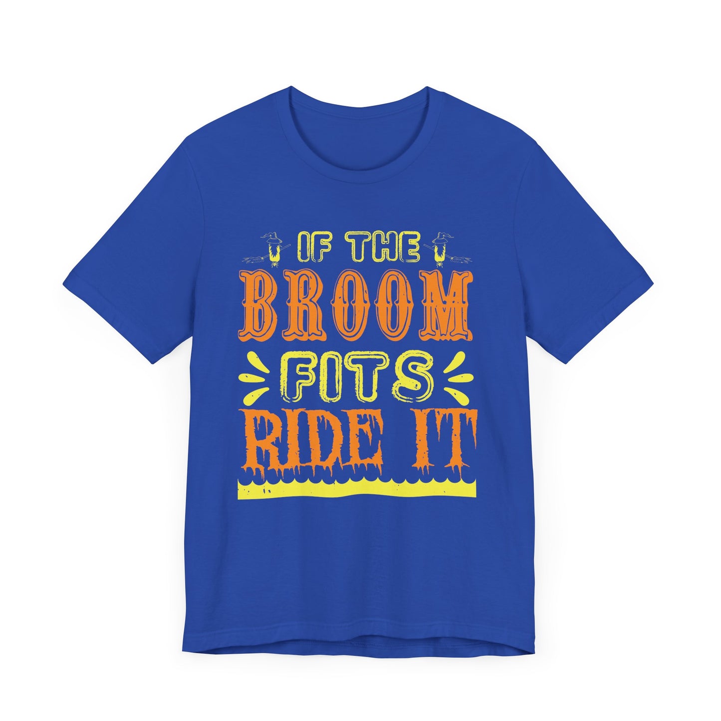 If the Broom Fits, Ride It - Unisex Jersey Short Sleeve Tee - 12446