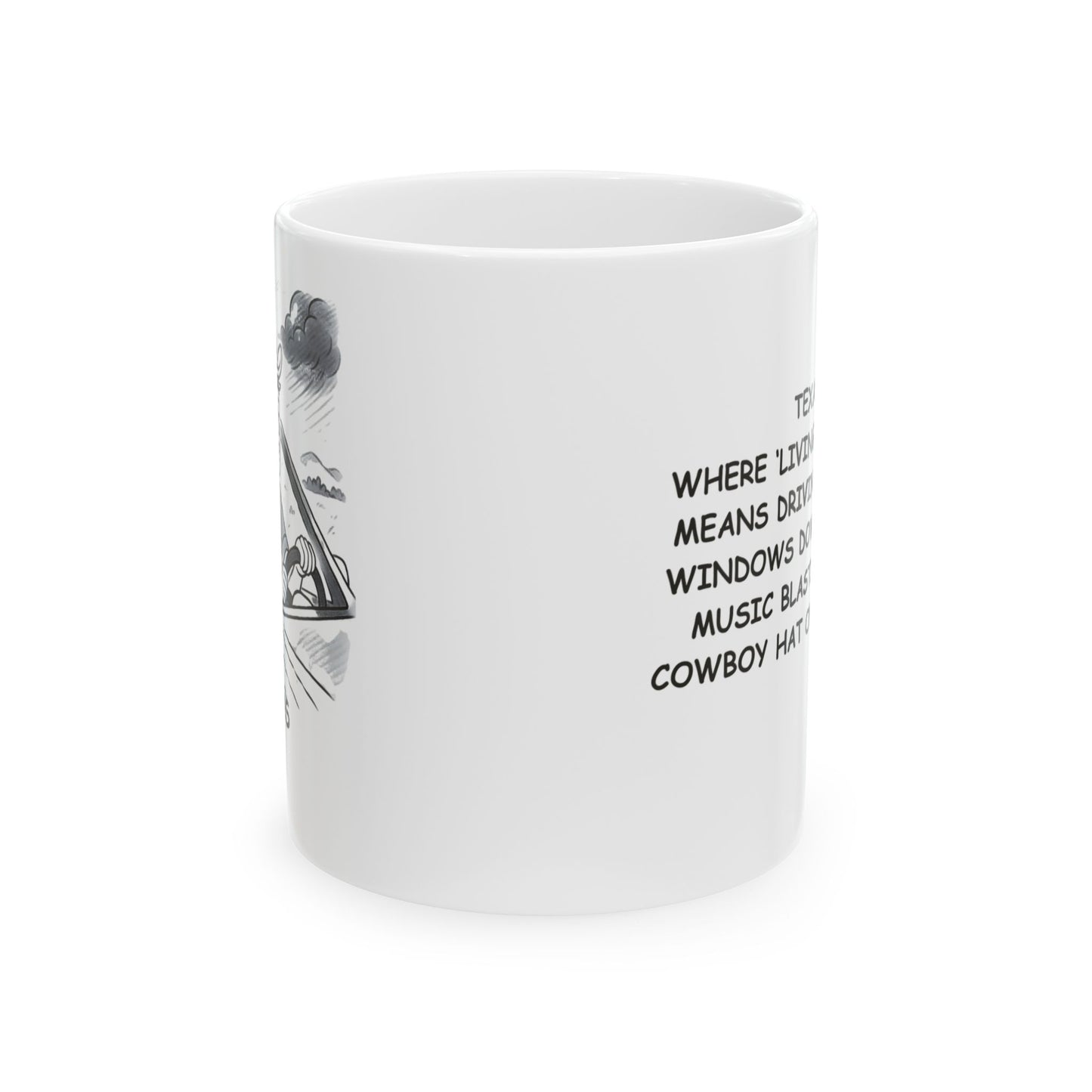 "Texas: Where ‘living the dream’ means driving with the windows down, country music blasting, and a cowboy hat on your head." Ceramic Mug - 12755