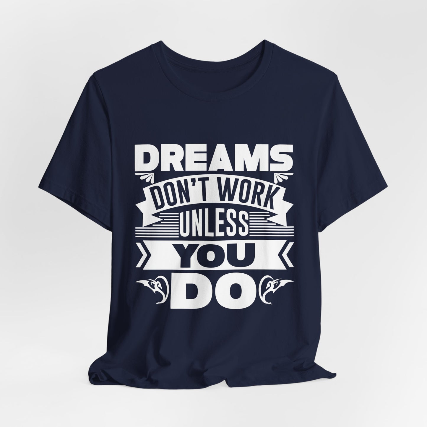 Motivational: Dreams Don't Work Unless You Do - Unisex Jersey Short Sleeve Tee