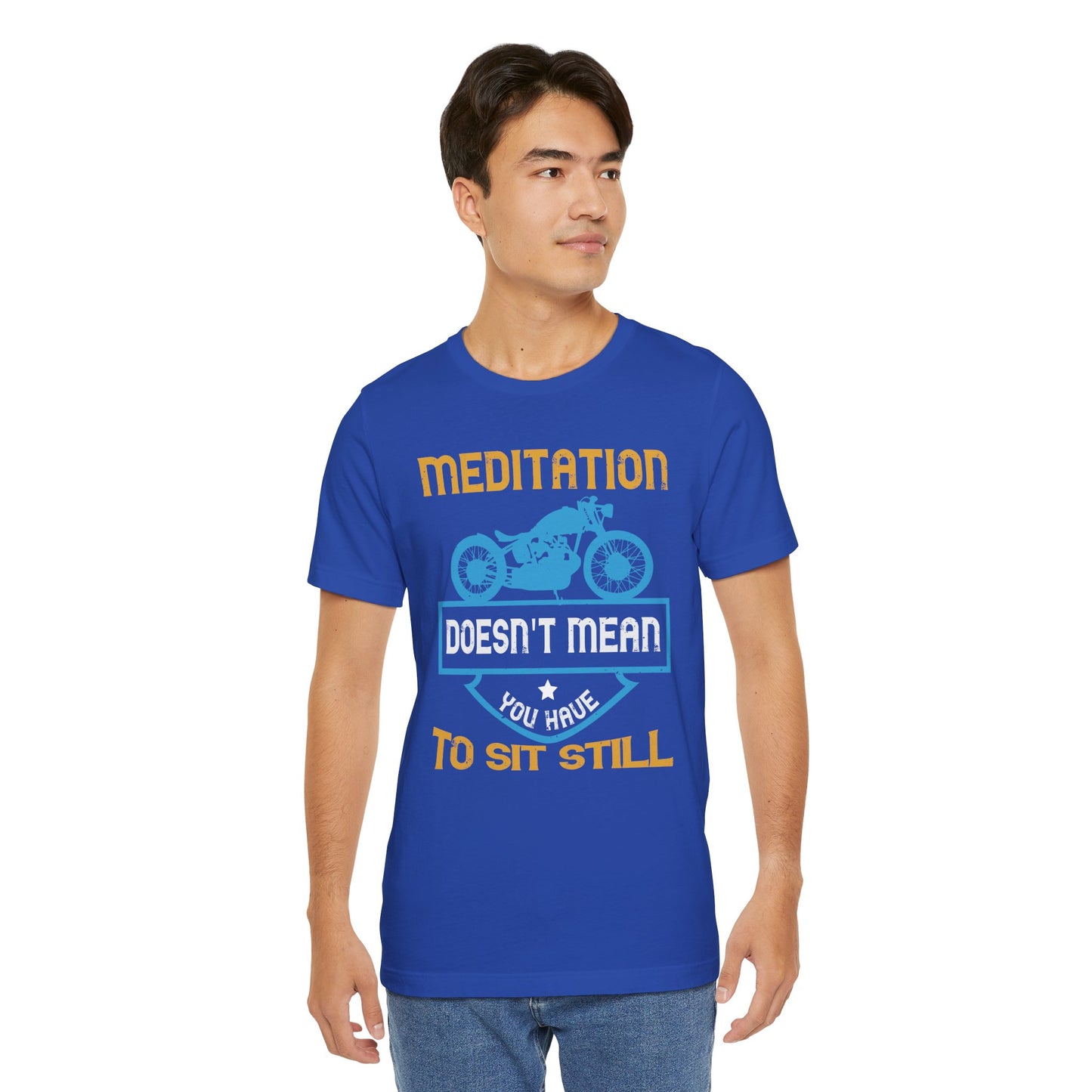 Meditation Doesn't Mean You Have to Sit Still - Unisex Jersey Short Sleeve Tee - 13757
