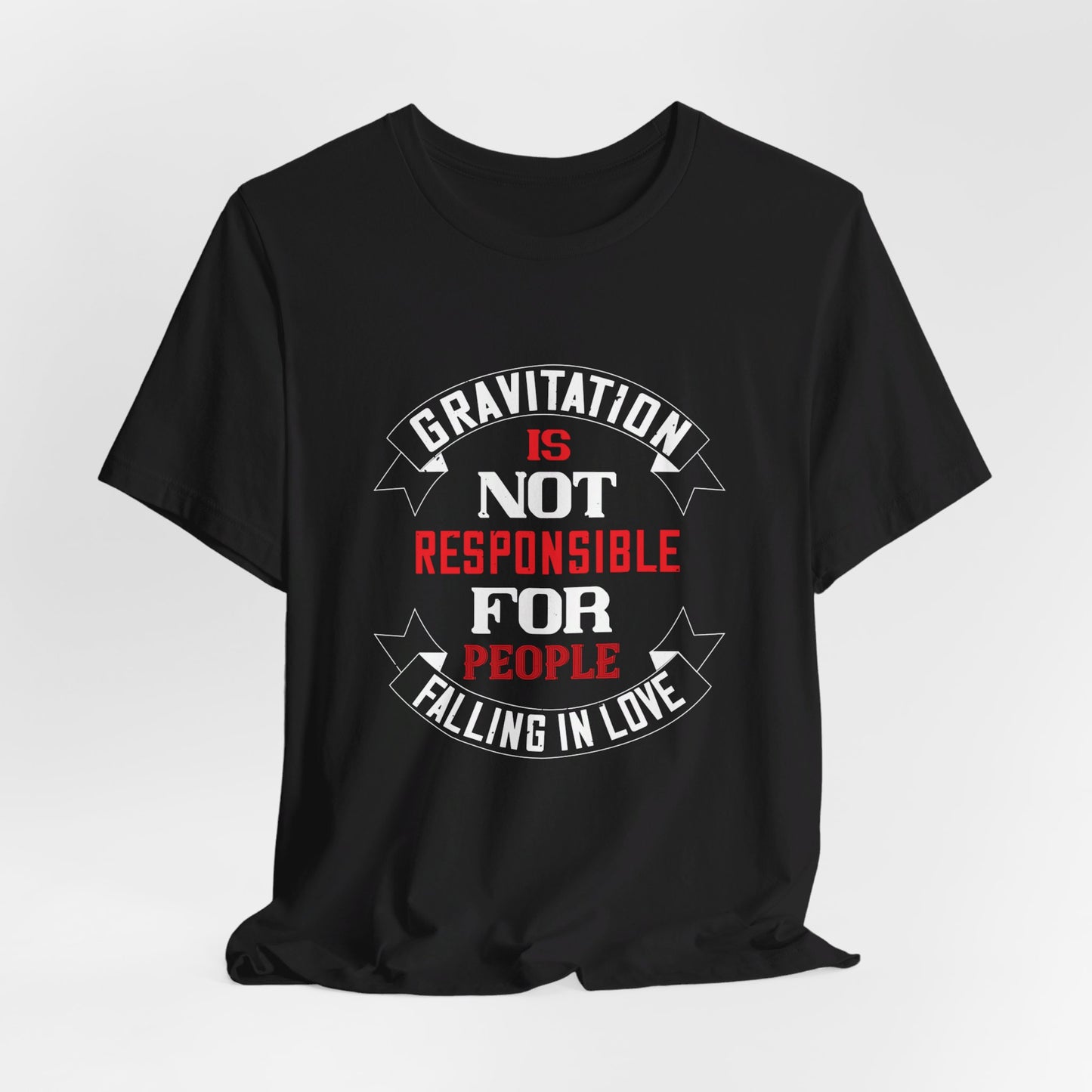 Gravitation Is Not Responsible for People Falling in Love - Unisex Jersey Short Sleeve Tee