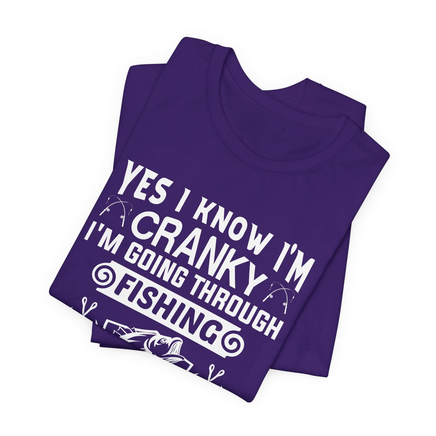 Yes, I Know I'm Cranky I'm Going Through Fishing - Unisex Jersey Short Sleeve Tee - 14186