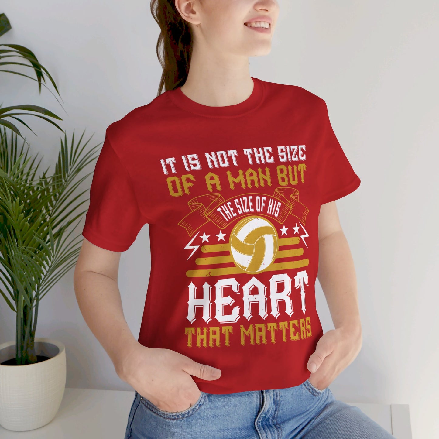 Volleyball: It is Not the Size of a Man But the Size of His Heart That Matters - Unisex Jersey Short Sleeve Tee