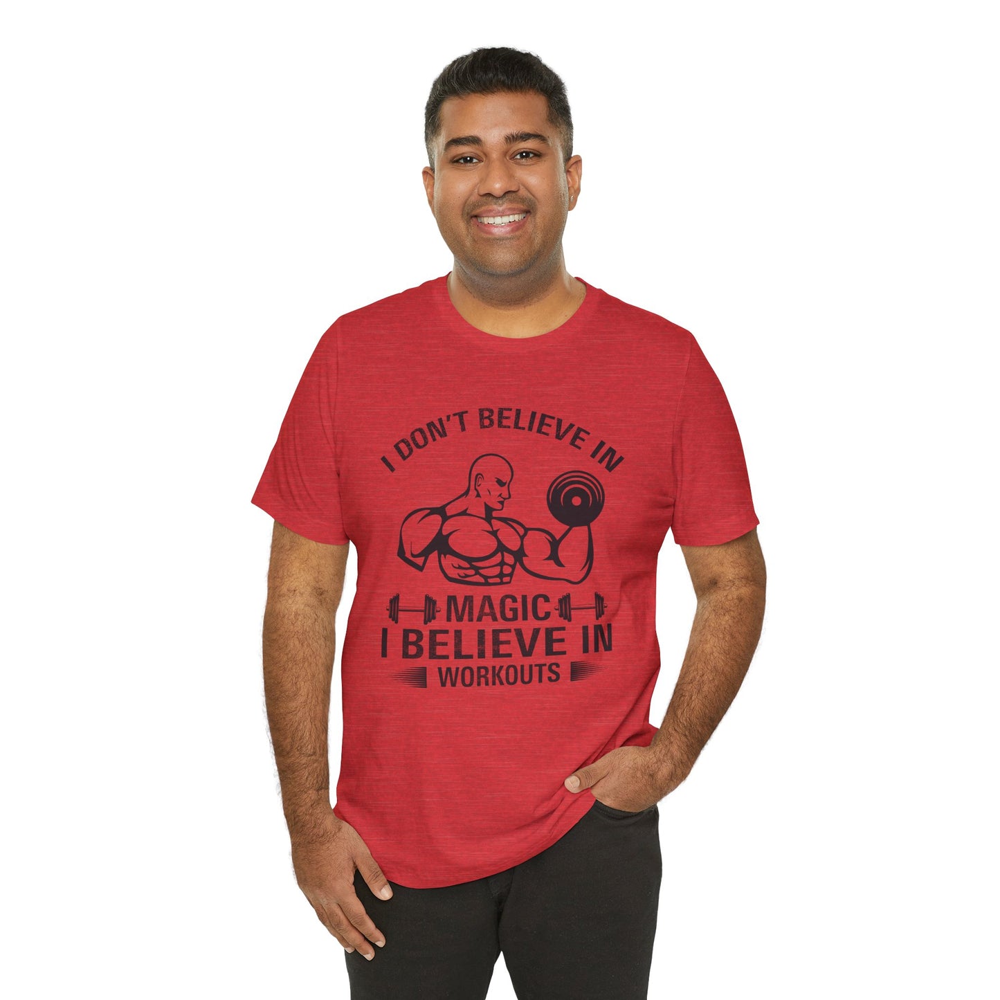 I Don't Believe in Magic, I Believe in Workouts - Unisex Jersey Short Sleeve Tee