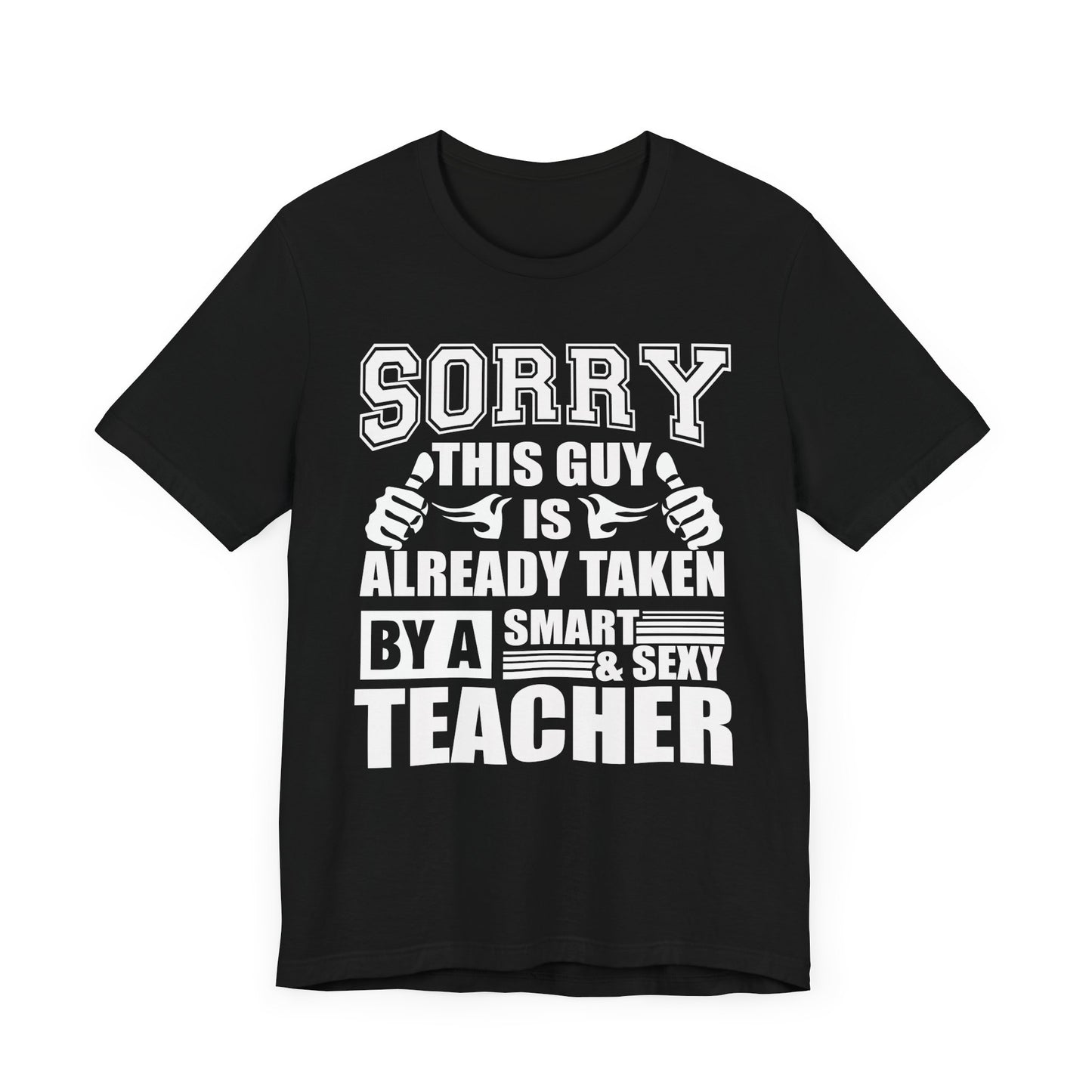 Sorry, This Guy Is Already Taken By A Smart & Sexy Teacher - Unisex Jersey Short Sleeve Tee - 13390