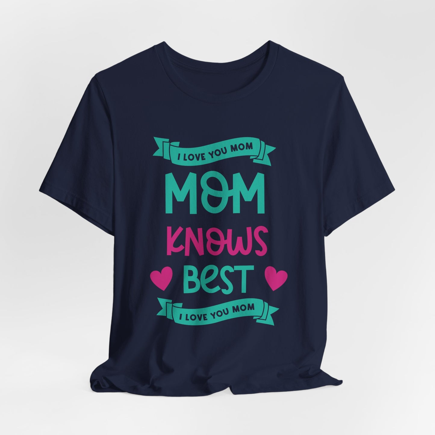 Mom Knows Best, I Love You, Mom - Unisex Jersey Short Sleeve Tee - 13049