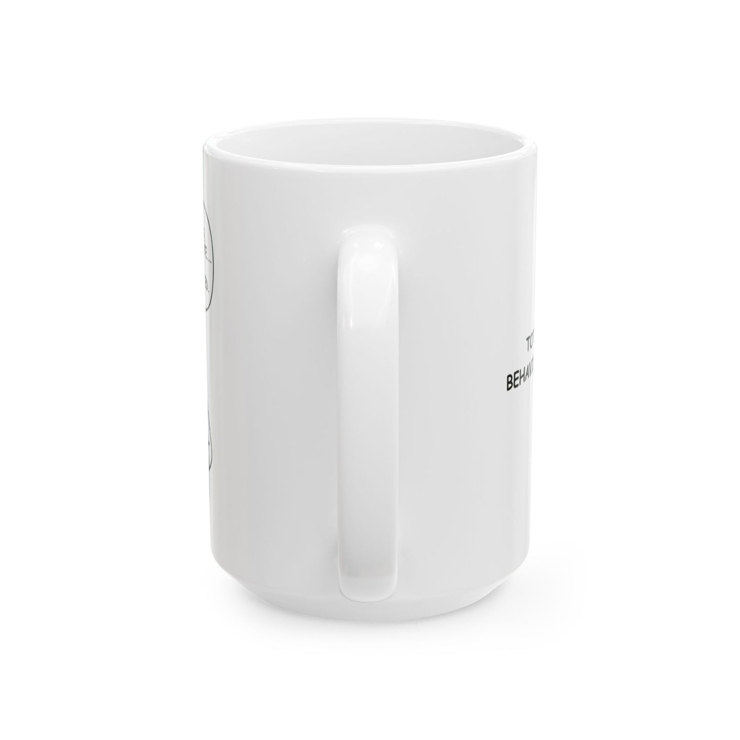 “I’m not yelling, I’m just passionate... and slightly under-caffeinated.”  (Totally normal behavior before 9 a.m.) Ceramic Mug, 11/15oz - 13933