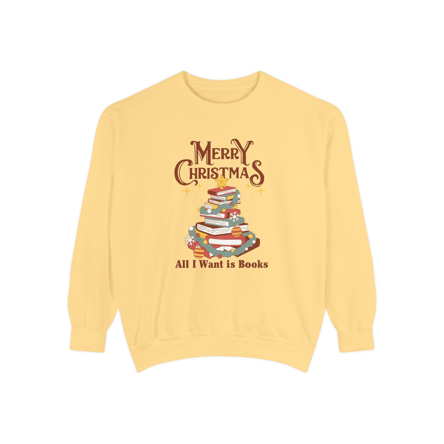 Merry Christmas, All I Want is Books - Unisex Garment-Dyed Sweatshirt - 10776