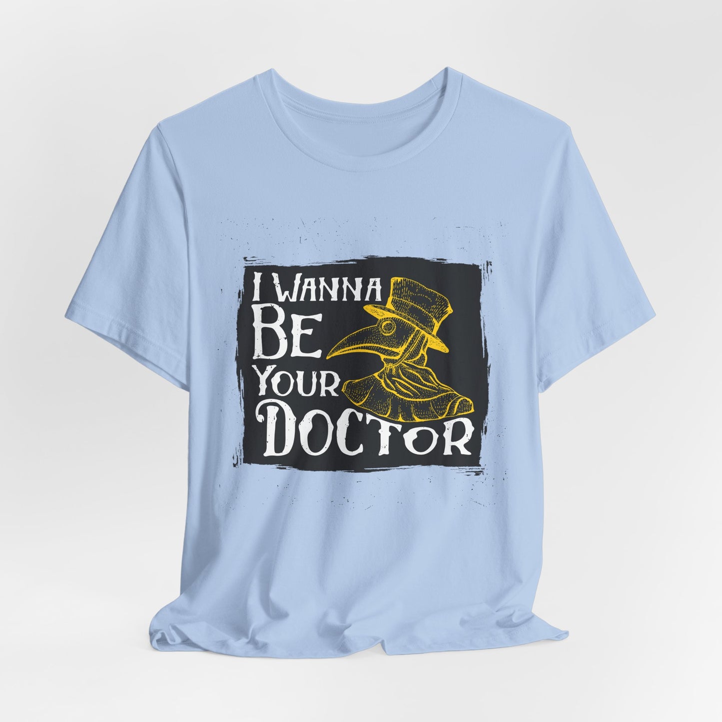 I Wanna Be Your Doctor - Unisex Jersey Short Sleeve Tee - 13853