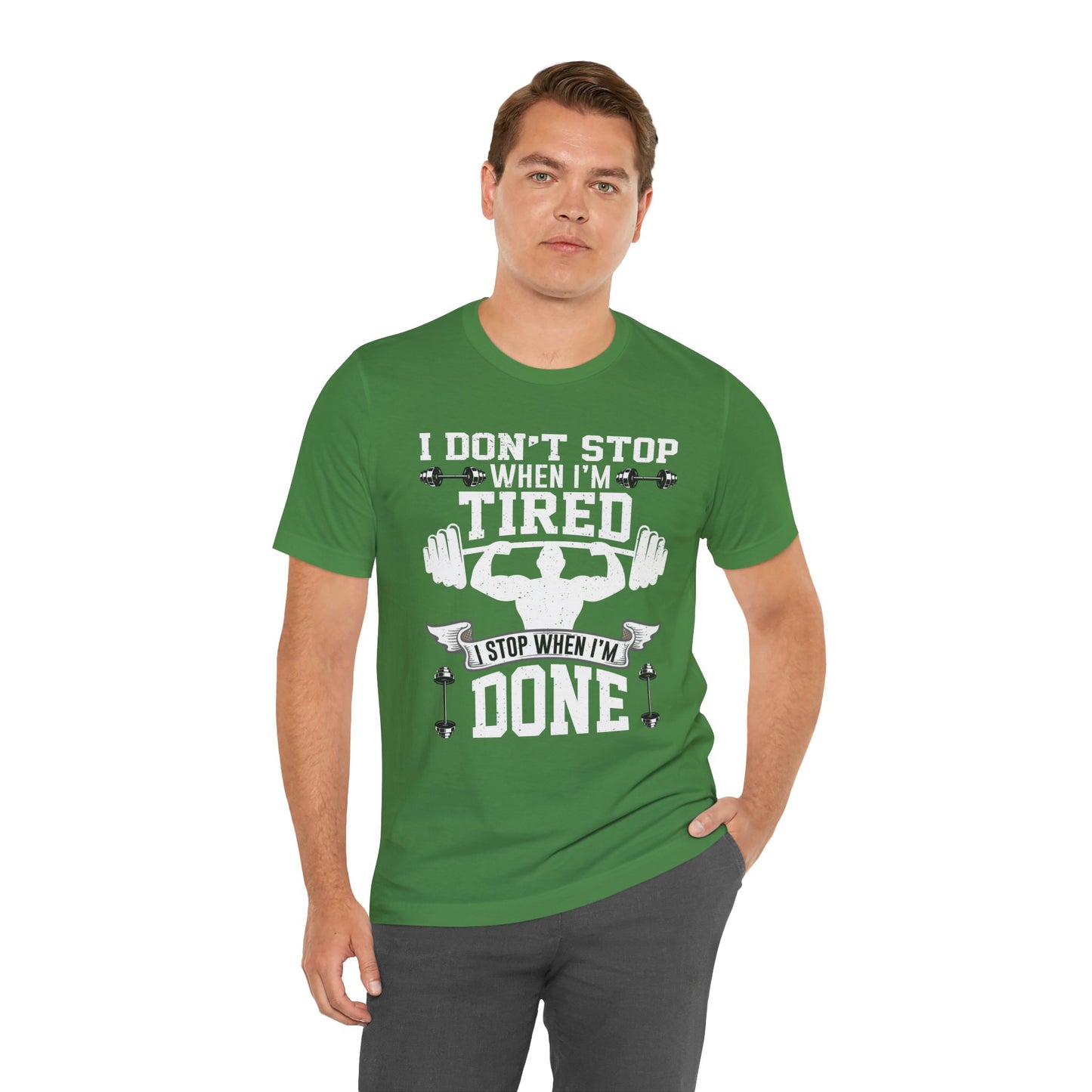 Gym: I Don't Stop When I'm Tired. I Stop When I'm Done - Unisex Jersey Short Sleeve Tee