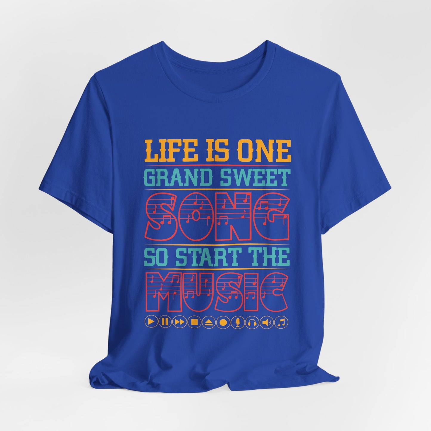 Life Is One Grand Sweet Song, So Start The Music - Unisex Jersey Short Sleeve Tee - 11908