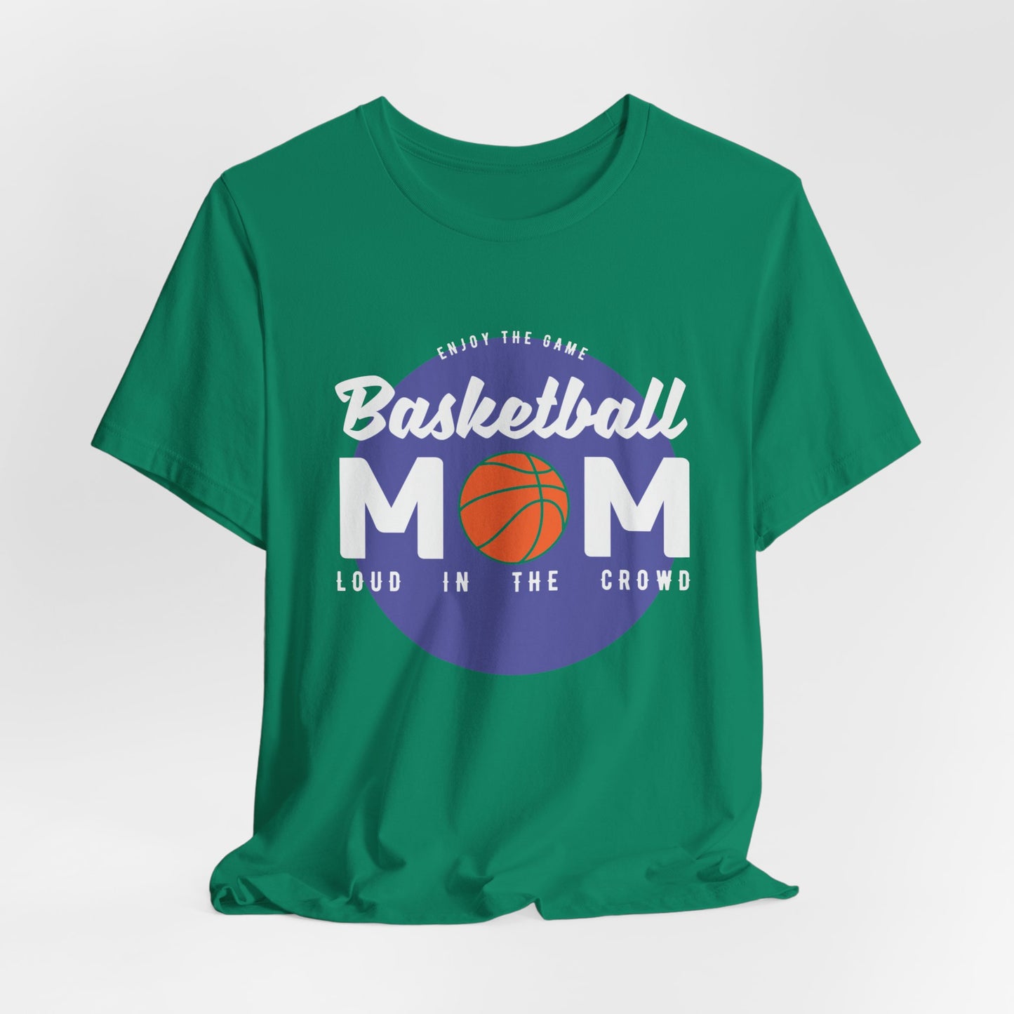 Enjoy The Game, Basketball Mom, Loud In The Crowd - Unisex Jersey Short Sleeve Tee