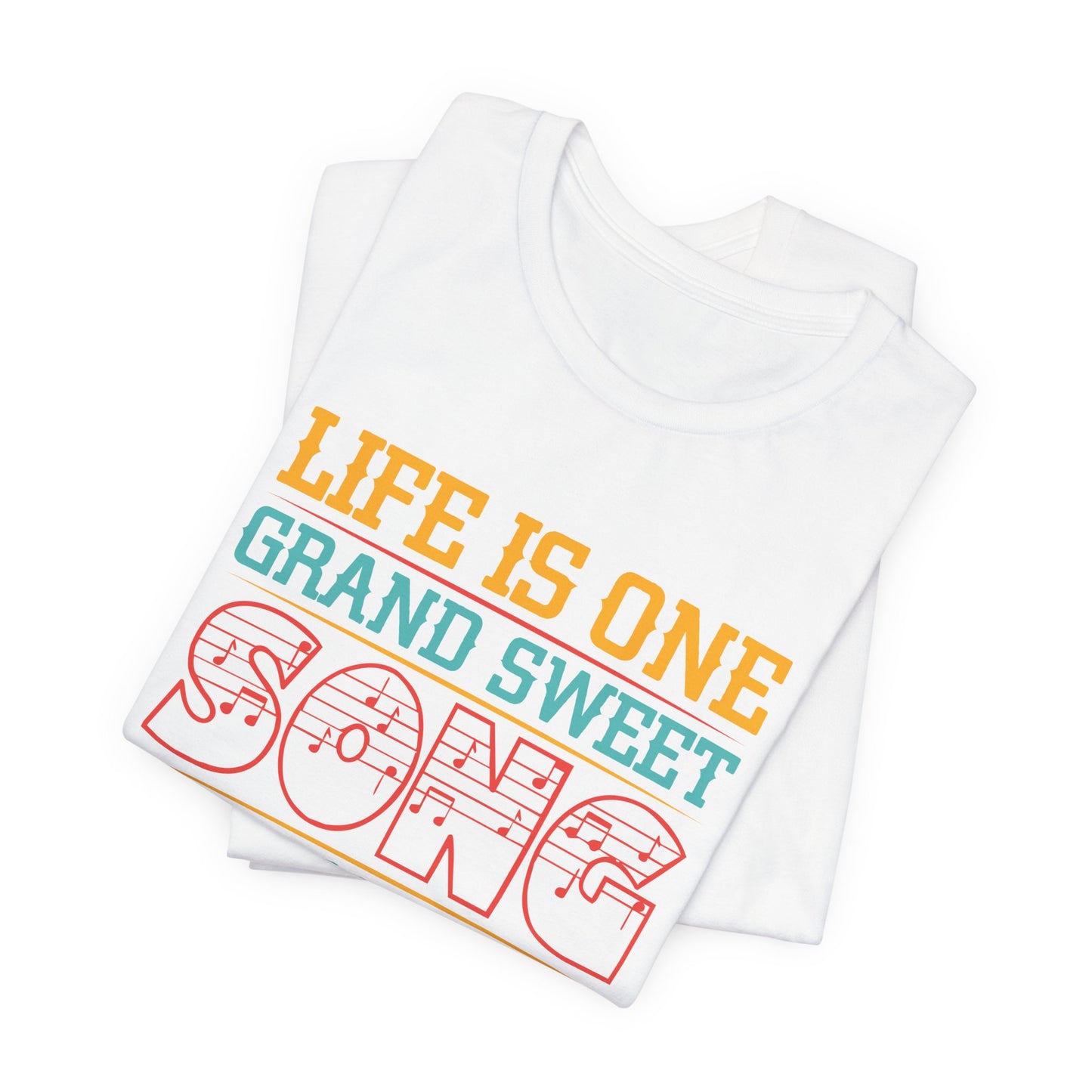 Life Is One Grand Sweet Song, So Start The Music - Unisex Jersey Short Sleeve Tee - 11908