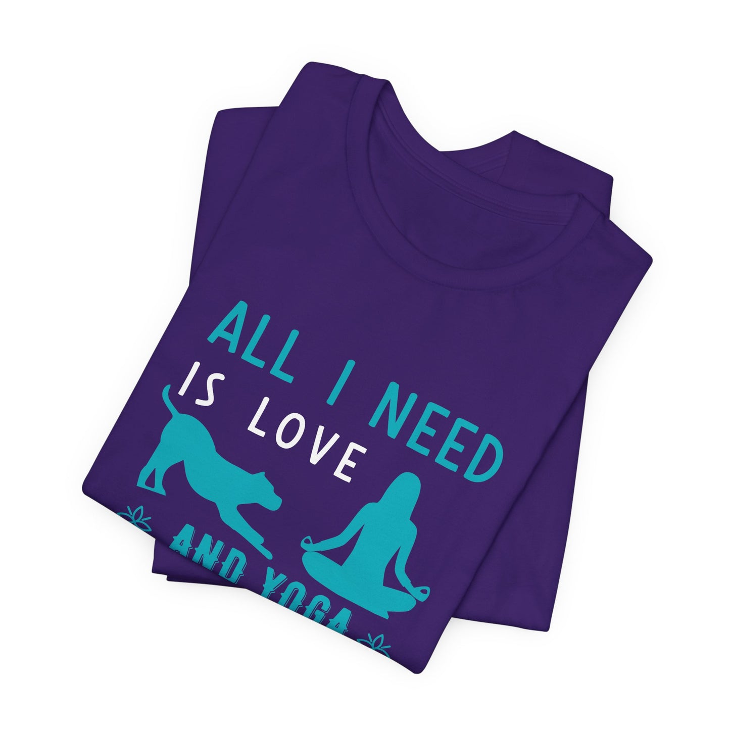 All I Need Is Love & Yoga & A Dog - Unisex Jersey Short Sleeve Tee