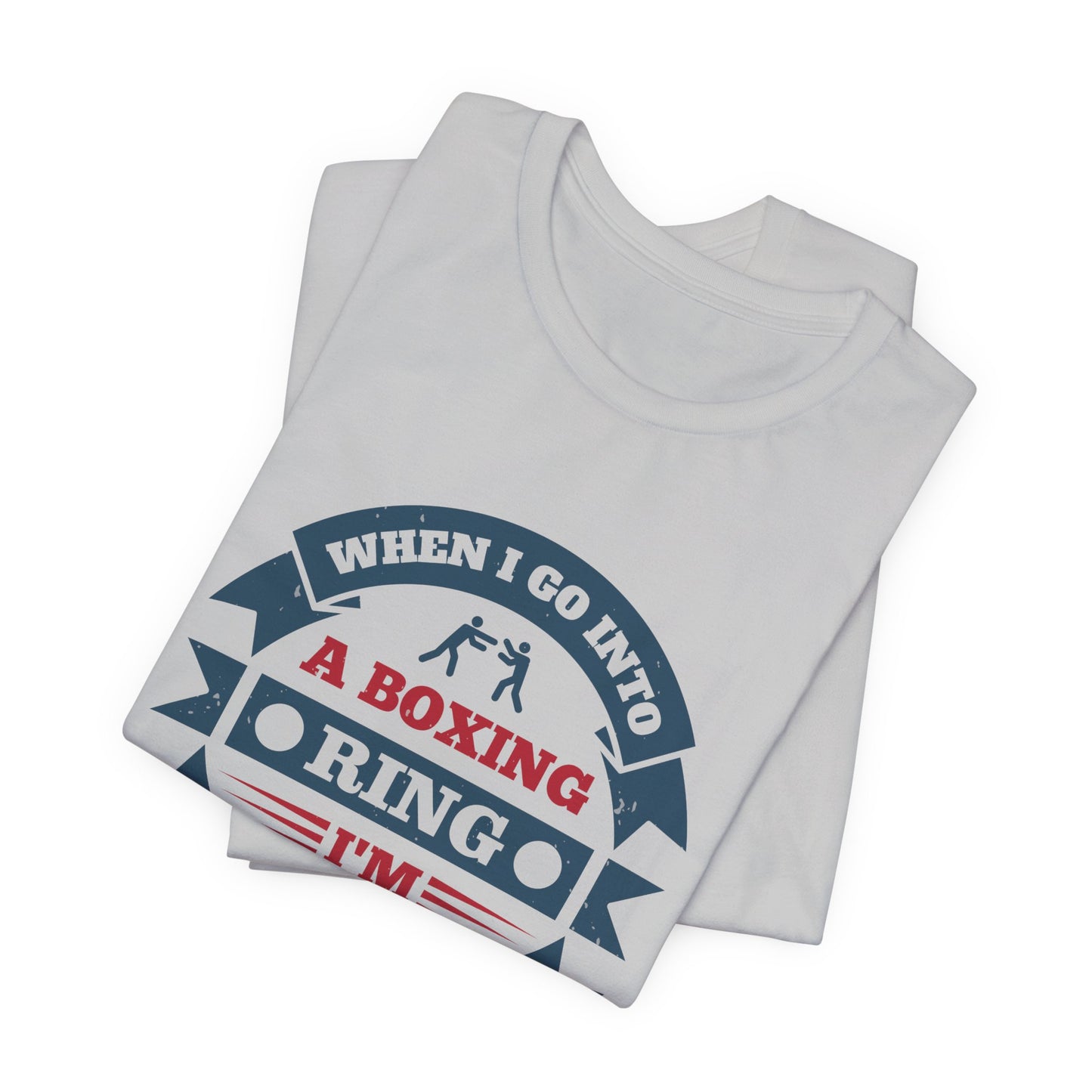 When I Go into a Boxing Ring, I'm Willing to Die - Unisex Jersey Short Sleeve Tee - 11781