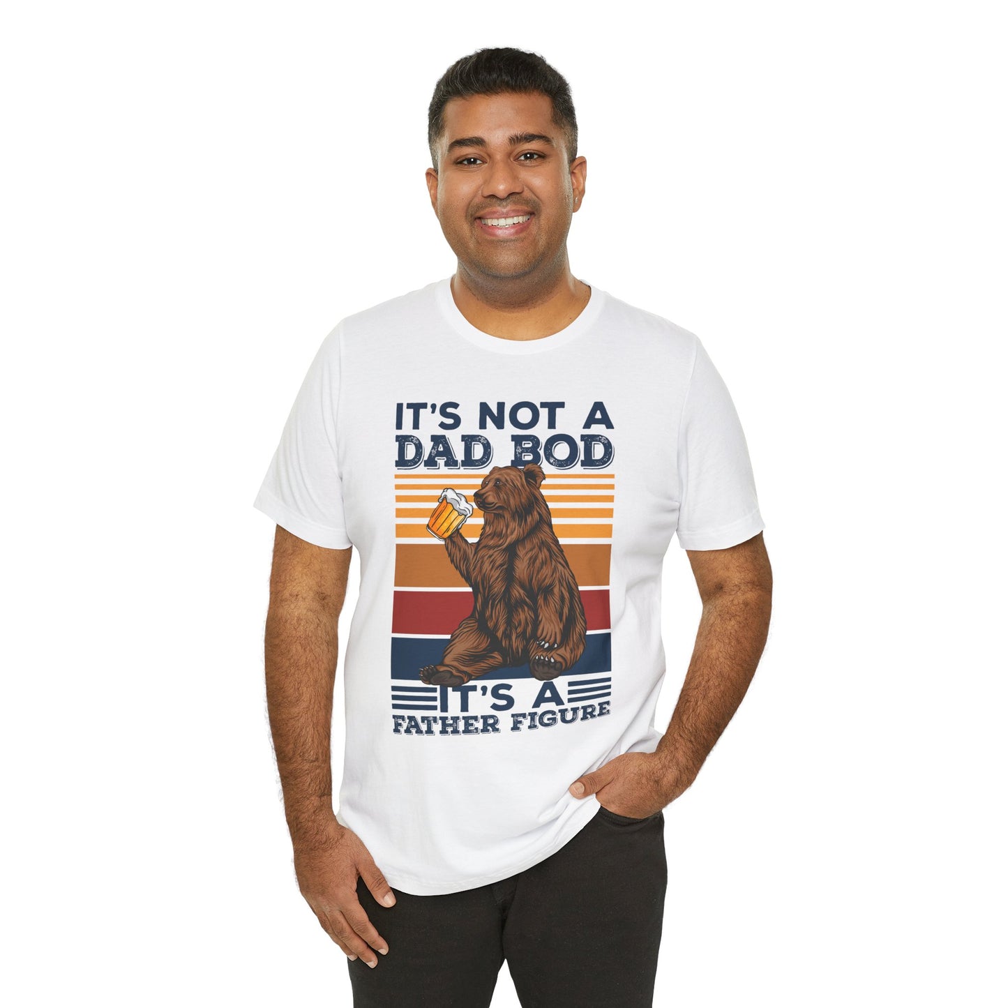 It's Not A Dad Bod, It's A Father Figure - Unisex Jersey Short Sleeve Tee - 13702