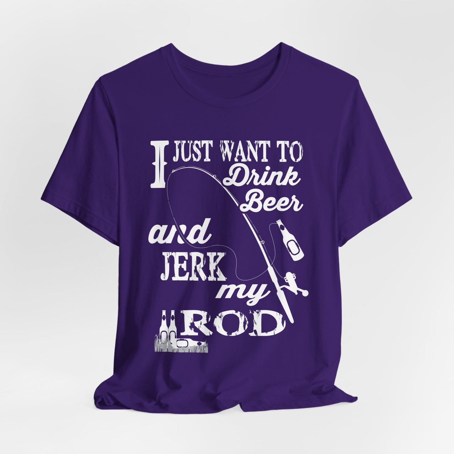 I Just Want To Drink A Beer And Jerk My Pod - Unisex Jersey Short Sleeve Tee - 14042