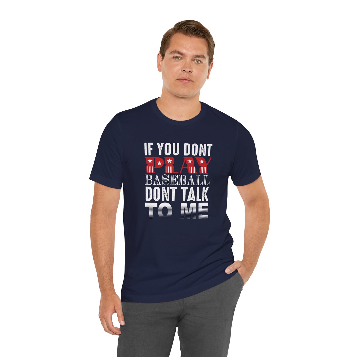 If You Don't Play Baseball, Don't Talk To Me - Unisex Jersey Short Sleeve Tee