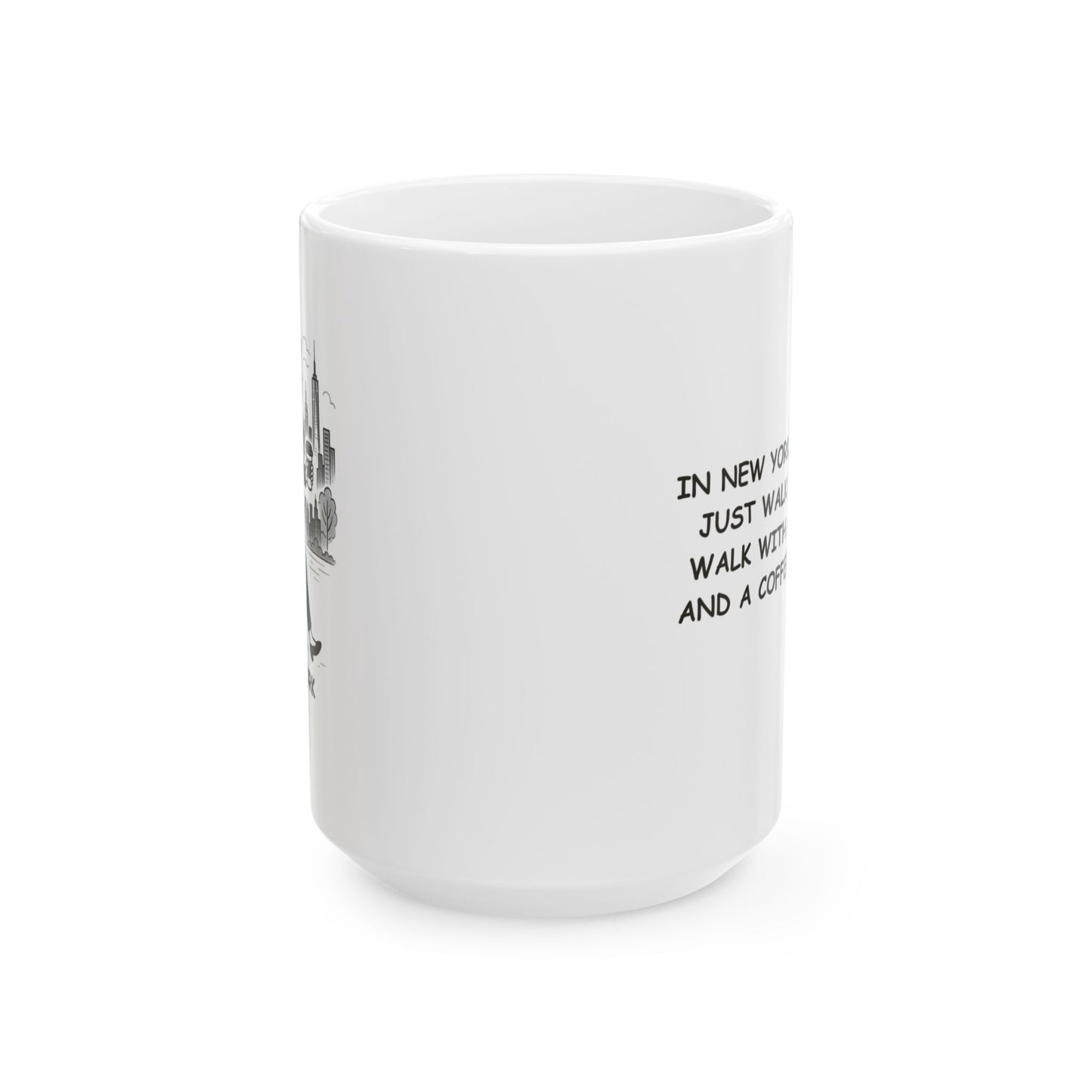 "In New York, we don’t just walk fast—we walk with a purpose and a coffee in hand." Ceramic Mug - 12828