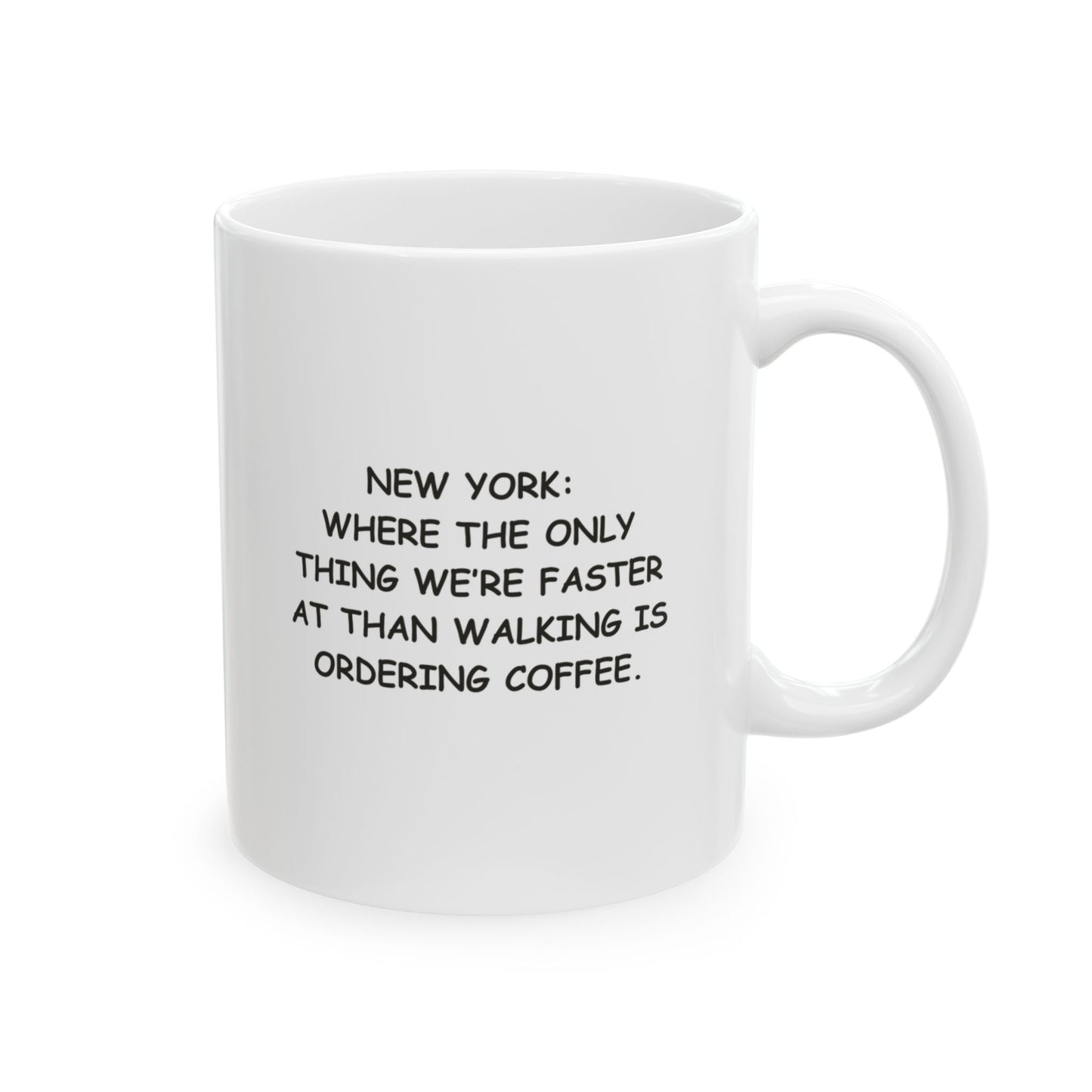 "New York: Where the only thing we’re faster at than walking is ordering coffee." Ceramic Mug - 12867