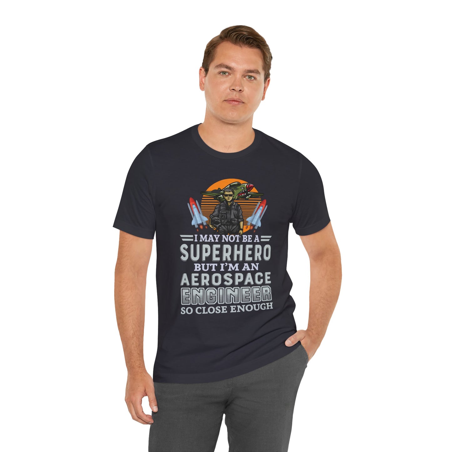 I May Not A Superhero, But I'm An Aerospace Engineer, So Close Enough Jersey Short Sleeve Tee - 13588