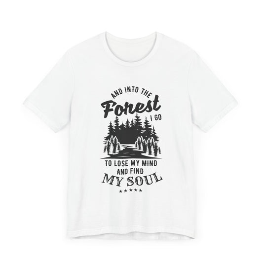 Camping: Into The Forest, I Go To Lose My Mind & Find My Soul  - Unisex Jersey Short Sleeve Tee - 12568
