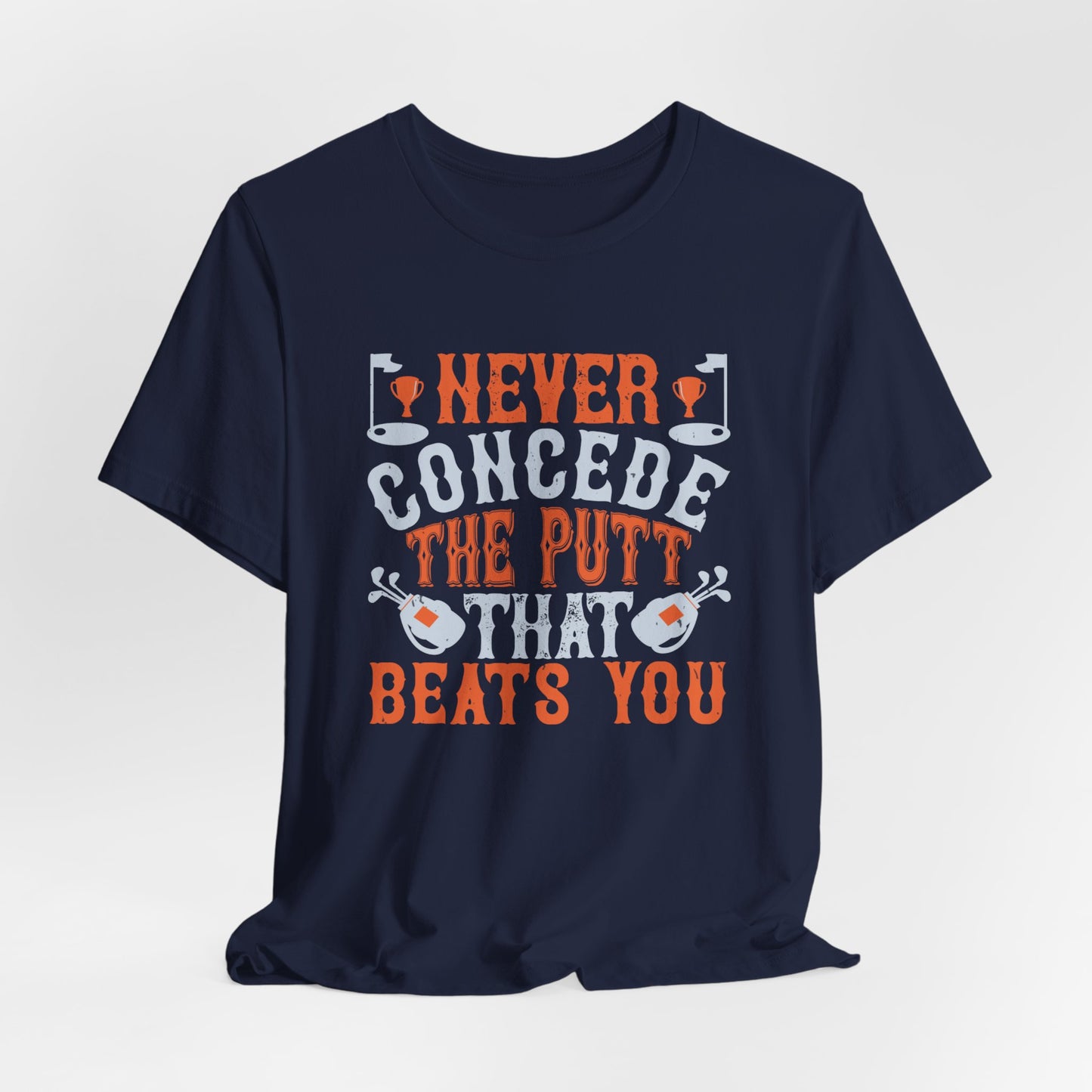 Never Concede the Putt That Beats You - Unisex Jersey Short Sleeve Tee