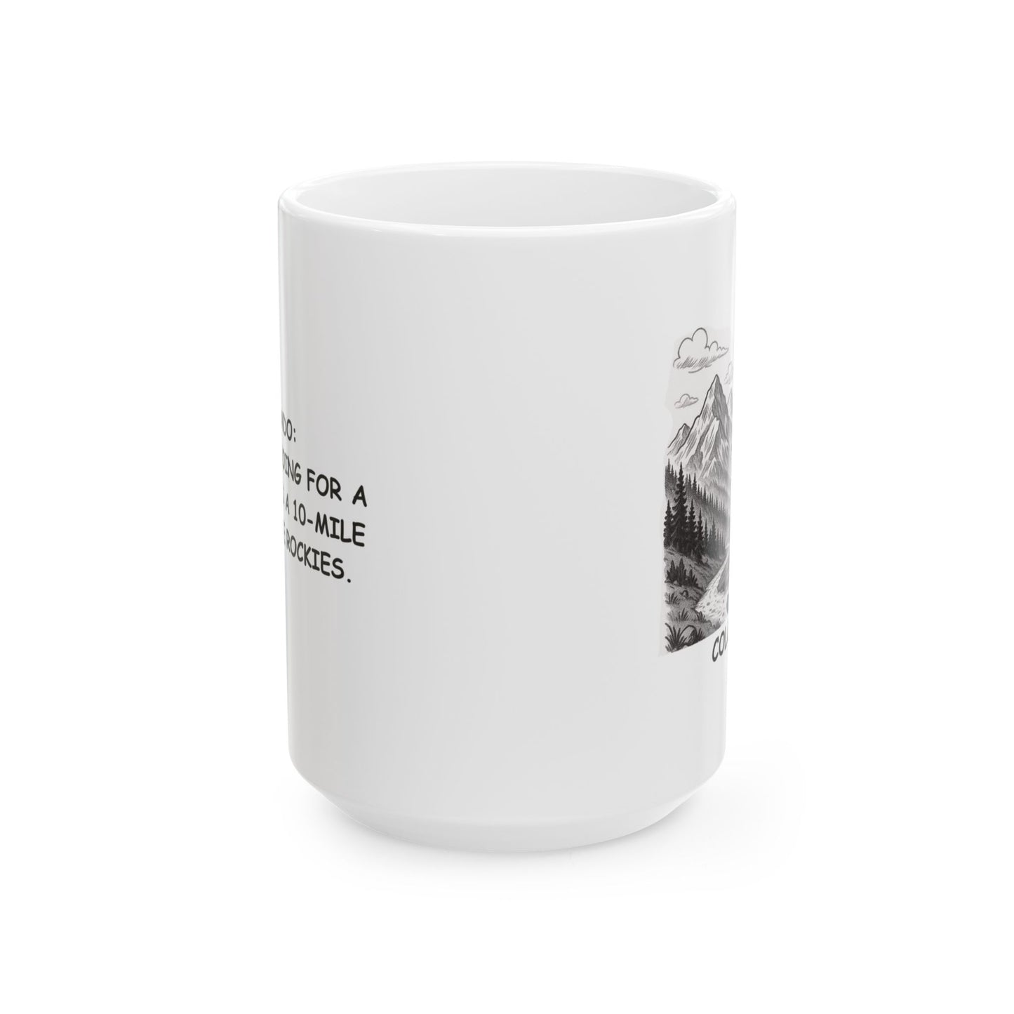 "Colorado: Where ‘I’m going for a walk’ means a 10-mile hike in the Rockies." Ceramic Mug - 13601
