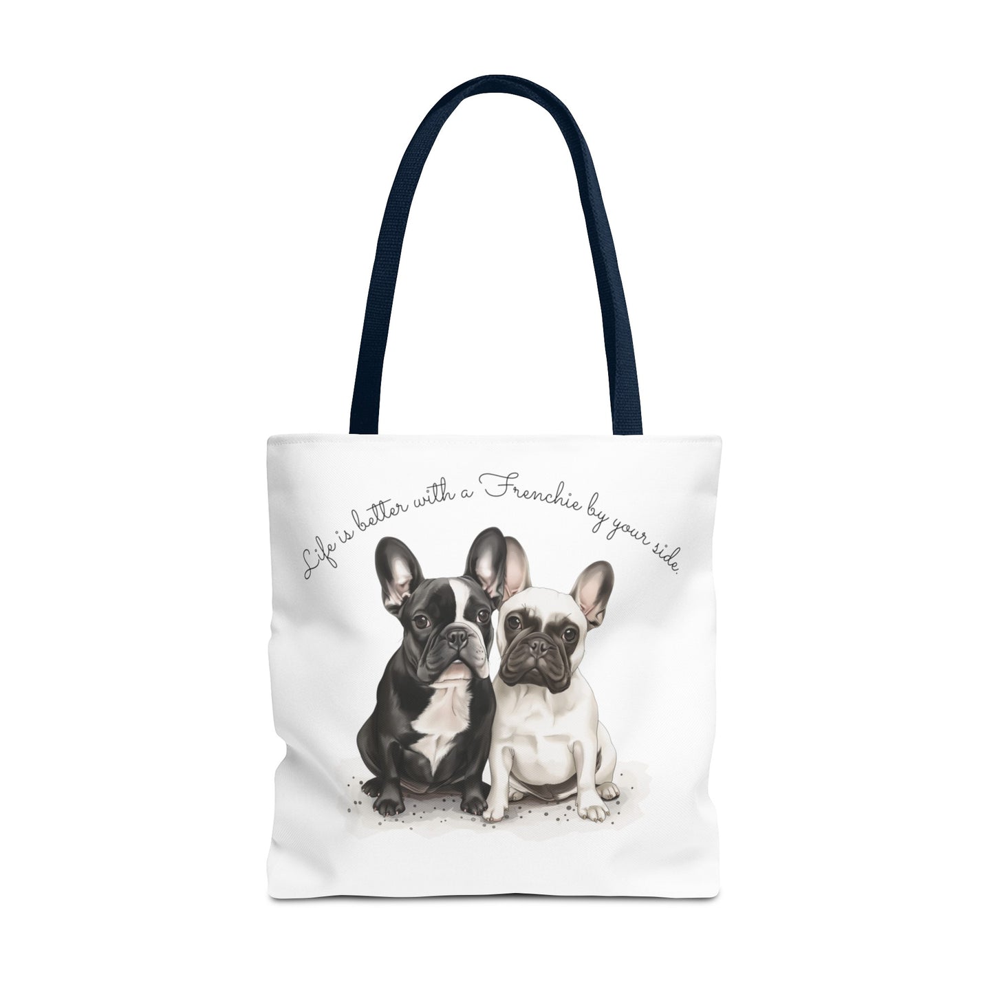 Life is better with a Frenchie by your side. - Tote Bag