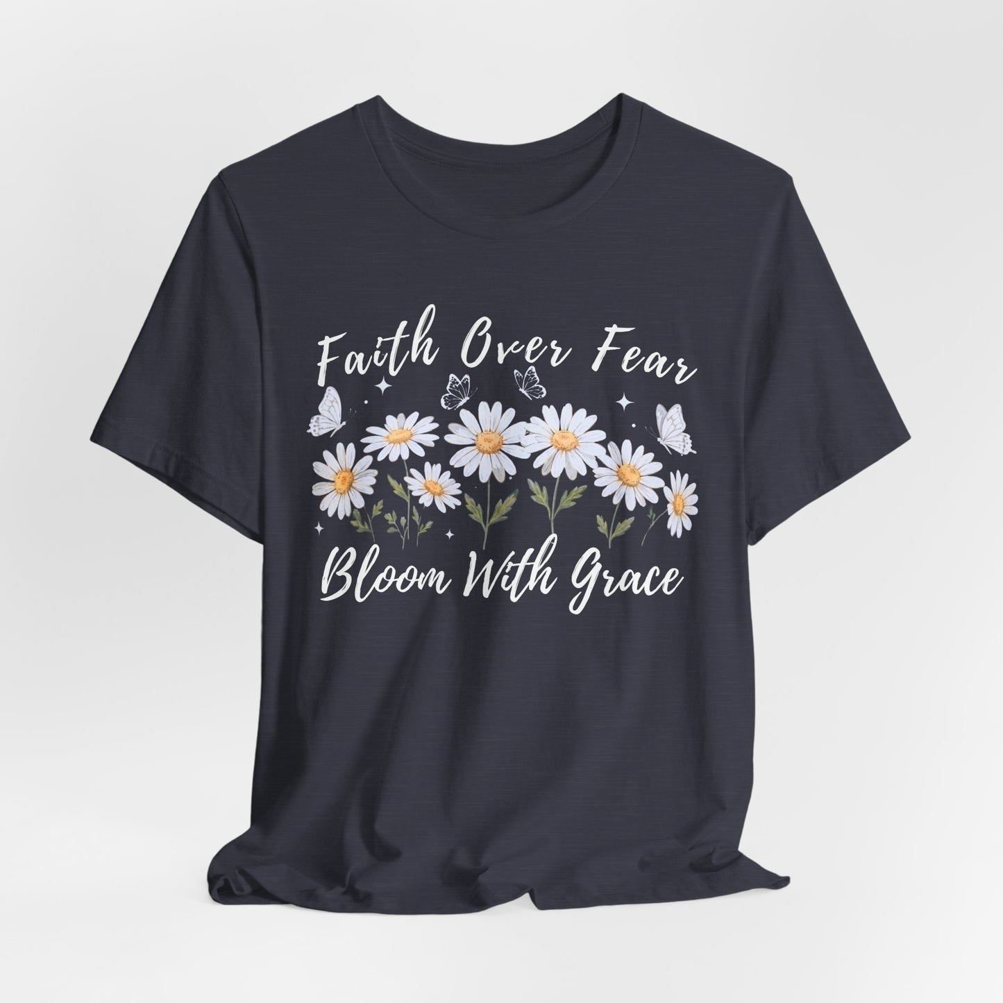 Faith Over Fear Daisy T-Shirt, “Bloom With Grace” Christian Floral Tee - 14951