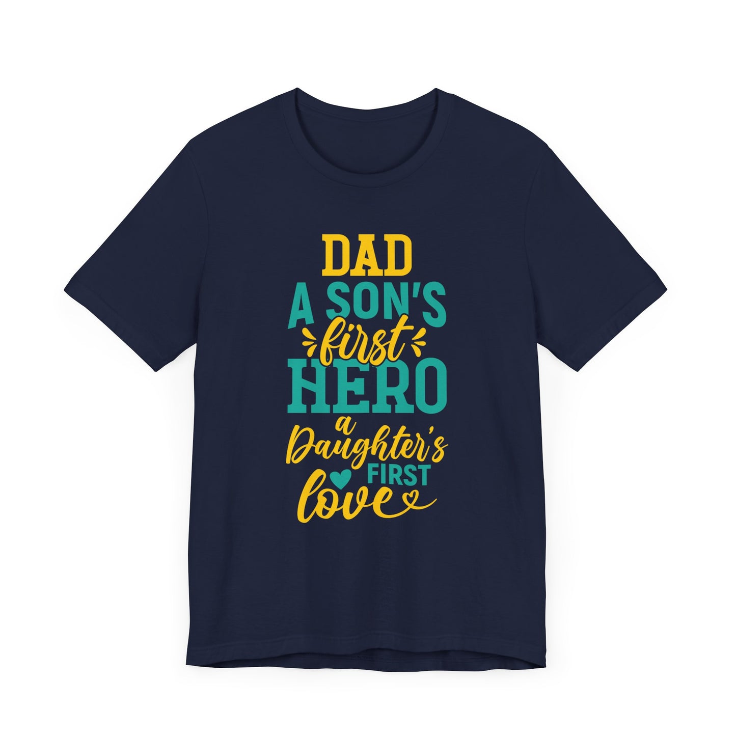 Dad, A Son's First Hero, A Daughter's First Love - Unisex Jersey Short Sleeve Tee