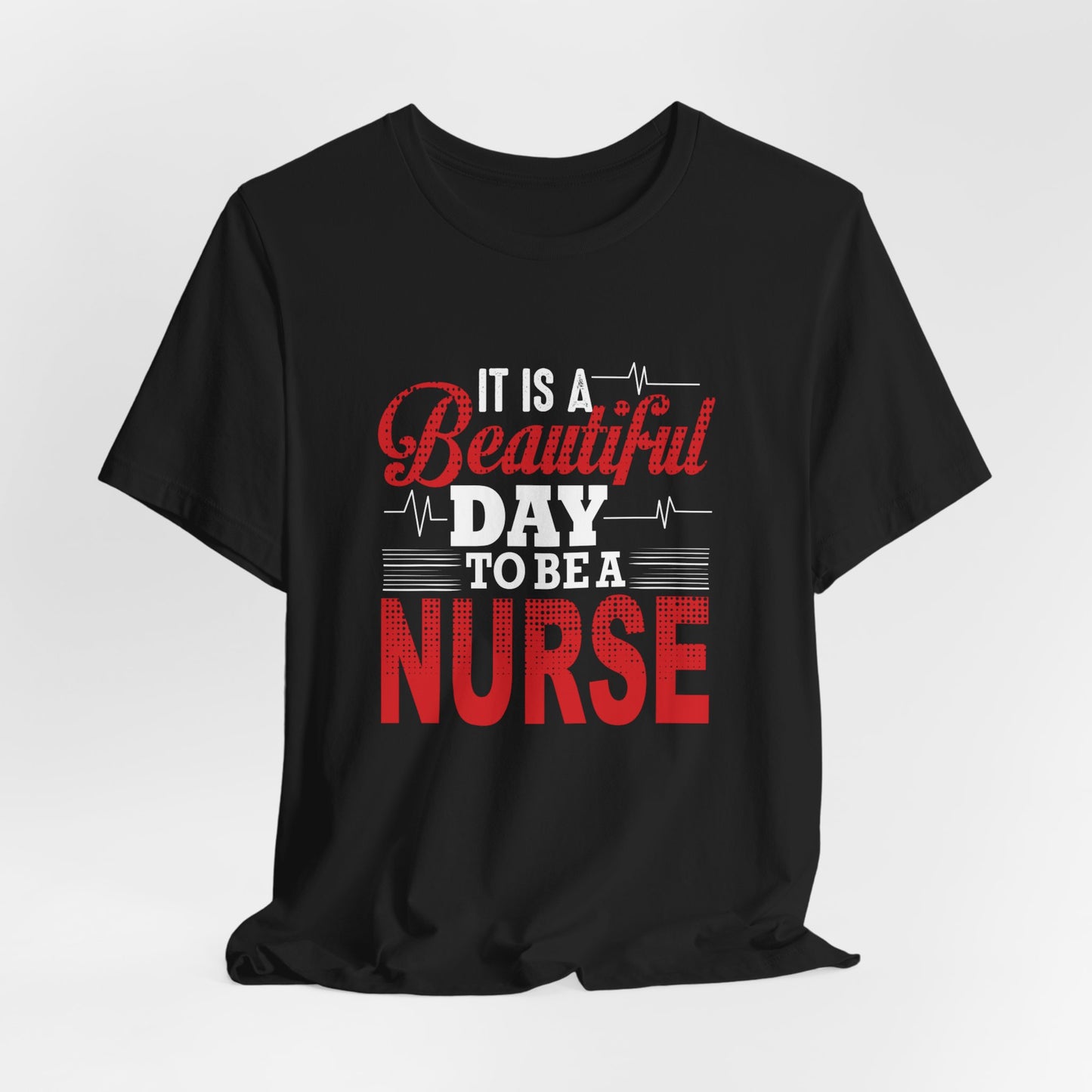 It's A Beautiful Day To Be A Nurse - Unisex Jersey Short Sleeve Tee