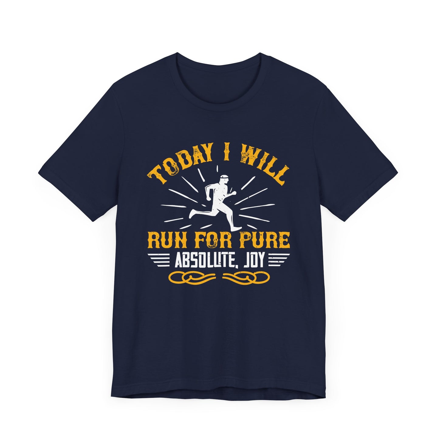 Today I Will Run For Pure, Absolute, Joy - Unisex Jersey Short Sleeve Tee