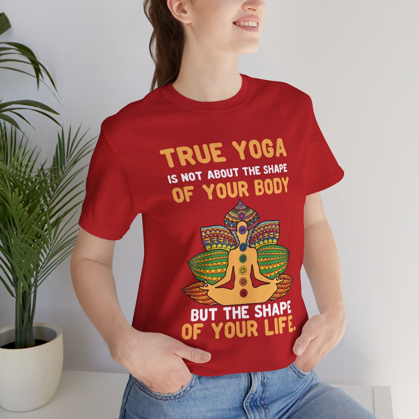 True Yoga Is Not About The Shape Of Your Body But The Shape Of Your Life - Unisex Jersey Short Sleeve Tee