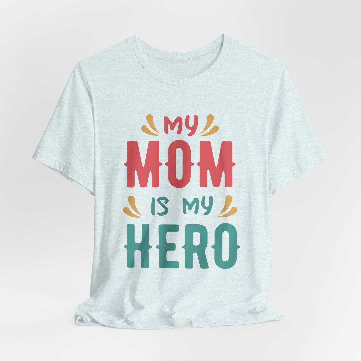 My Mom Is My Hero - Unisex Jersey Short Sleeve Tee - 13064