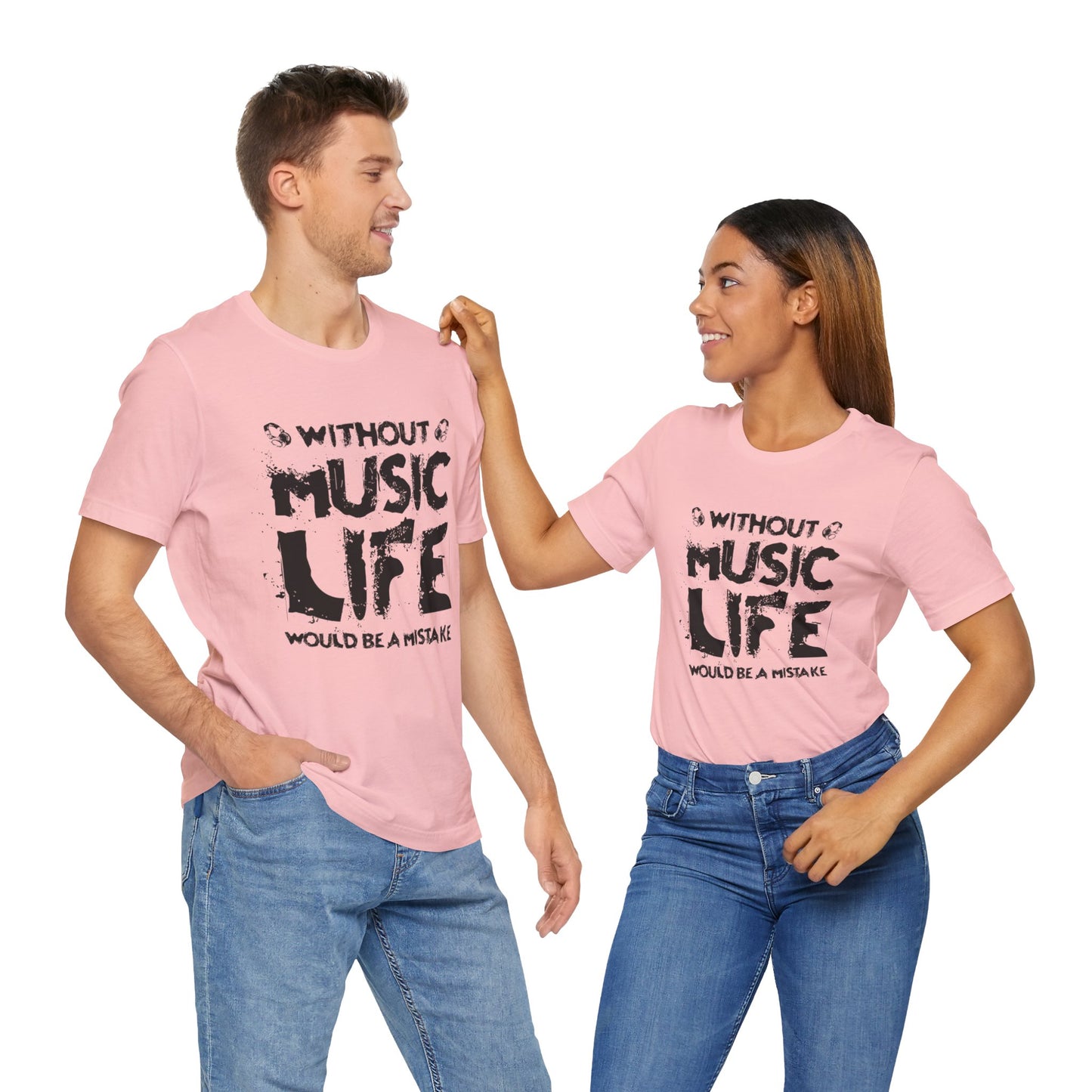 Without Music Life Would Be A Mistake - Unisex Jersey Short Sleeve Tee