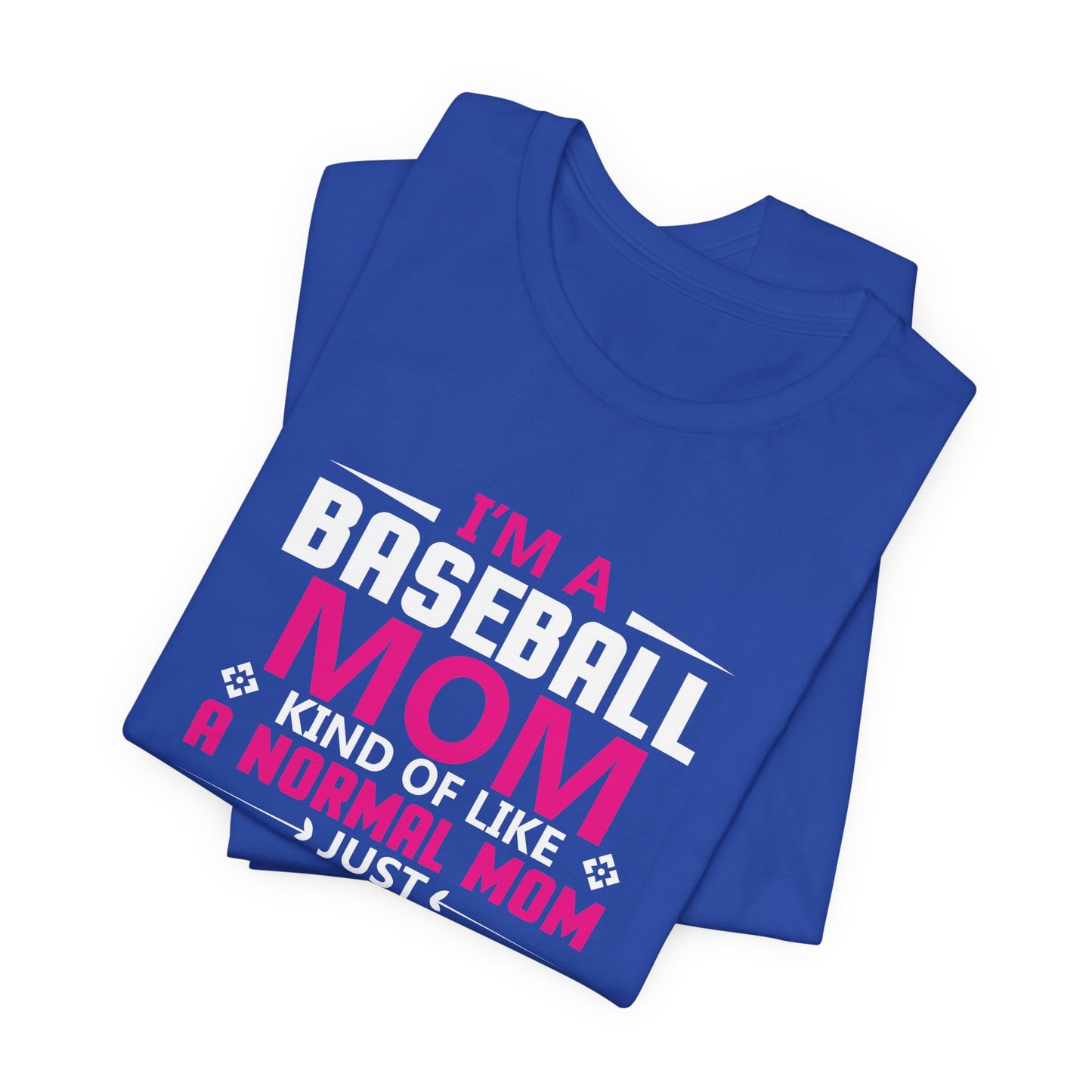 Baseball: I'm A Baseball Mom, Kind Of Like A Normal Mom, Just Cooler - Unisex Jersey Short Sleeve Tee - 13861