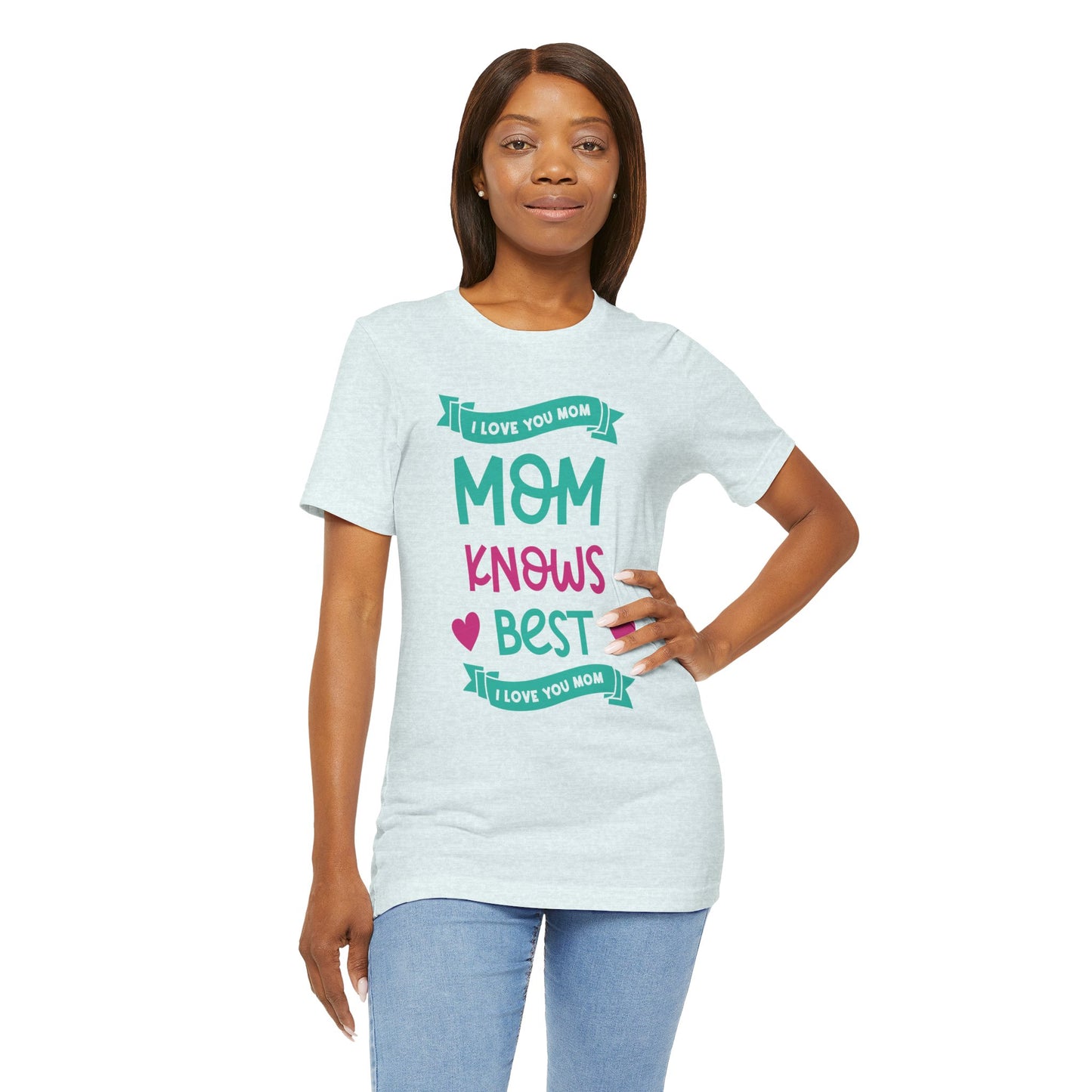Mom Knows Best, I Love You, Mom - Unisex Jersey Short Sleeve Tee - 13049