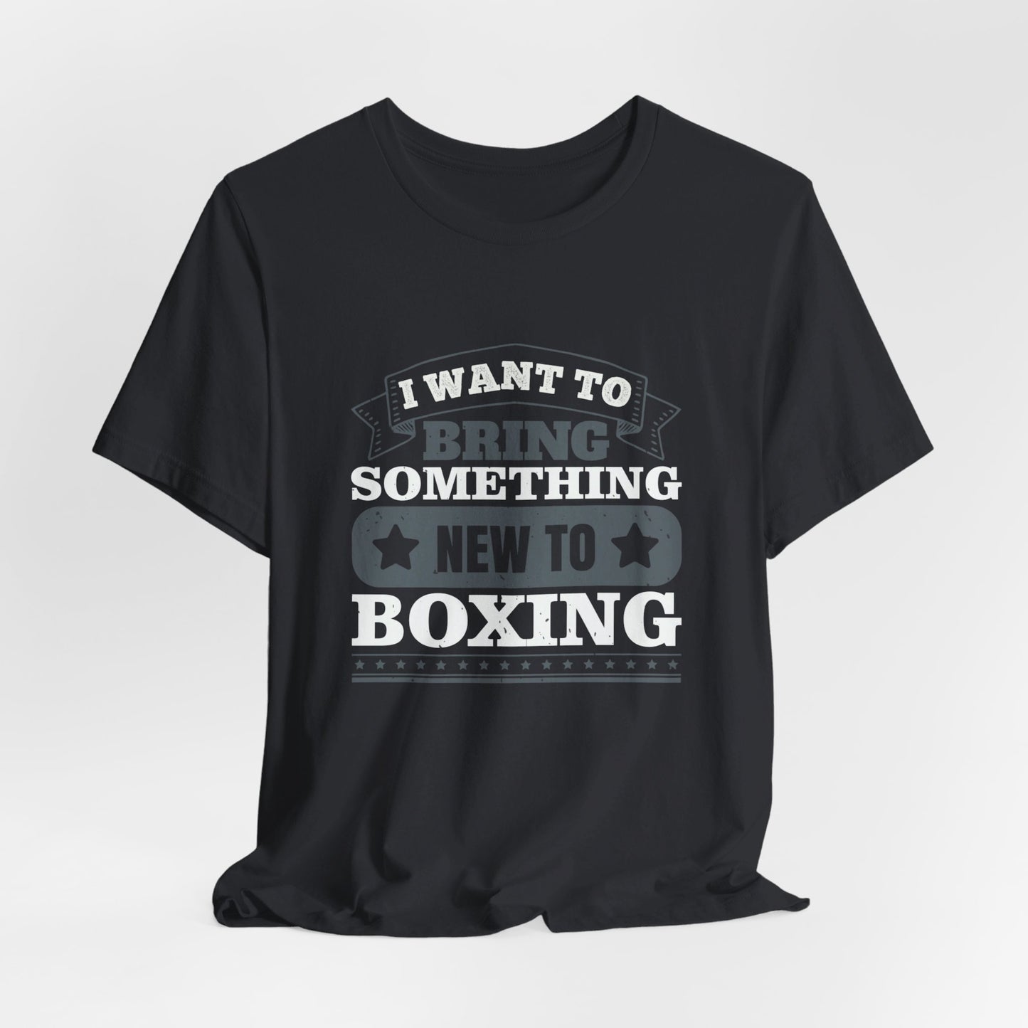 I Want to Bring Something New to Boxing - Unisex Jersey Short Sleeve Tee