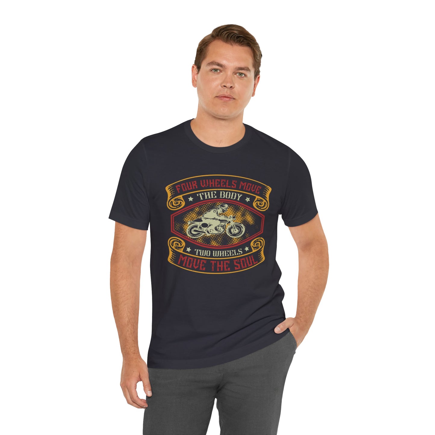 Four Wheels Move the Body, Two Wheels Move the Soul - Unisex Jersey Short Sleeve Tee - 13715