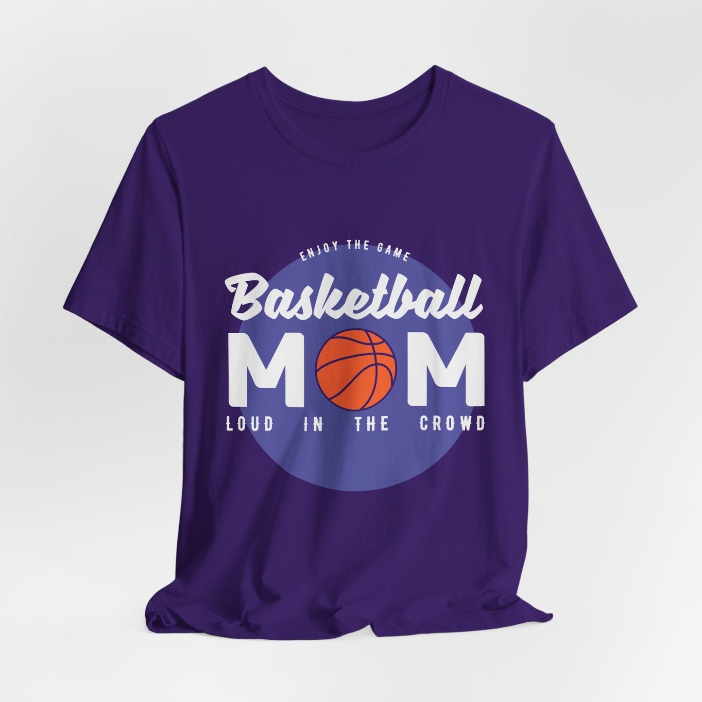 Enjoy The Game, Basketball Mom, Loud In The Crowd - Unisex Jersey Short Sleeve Tee - 12985