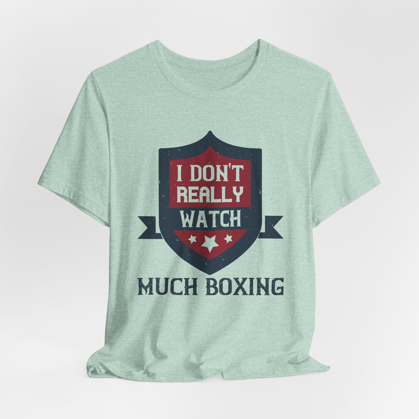 I Don’t Really Watch Much Boxing - Unisex Jersey Short Sleeve Tee - 11550