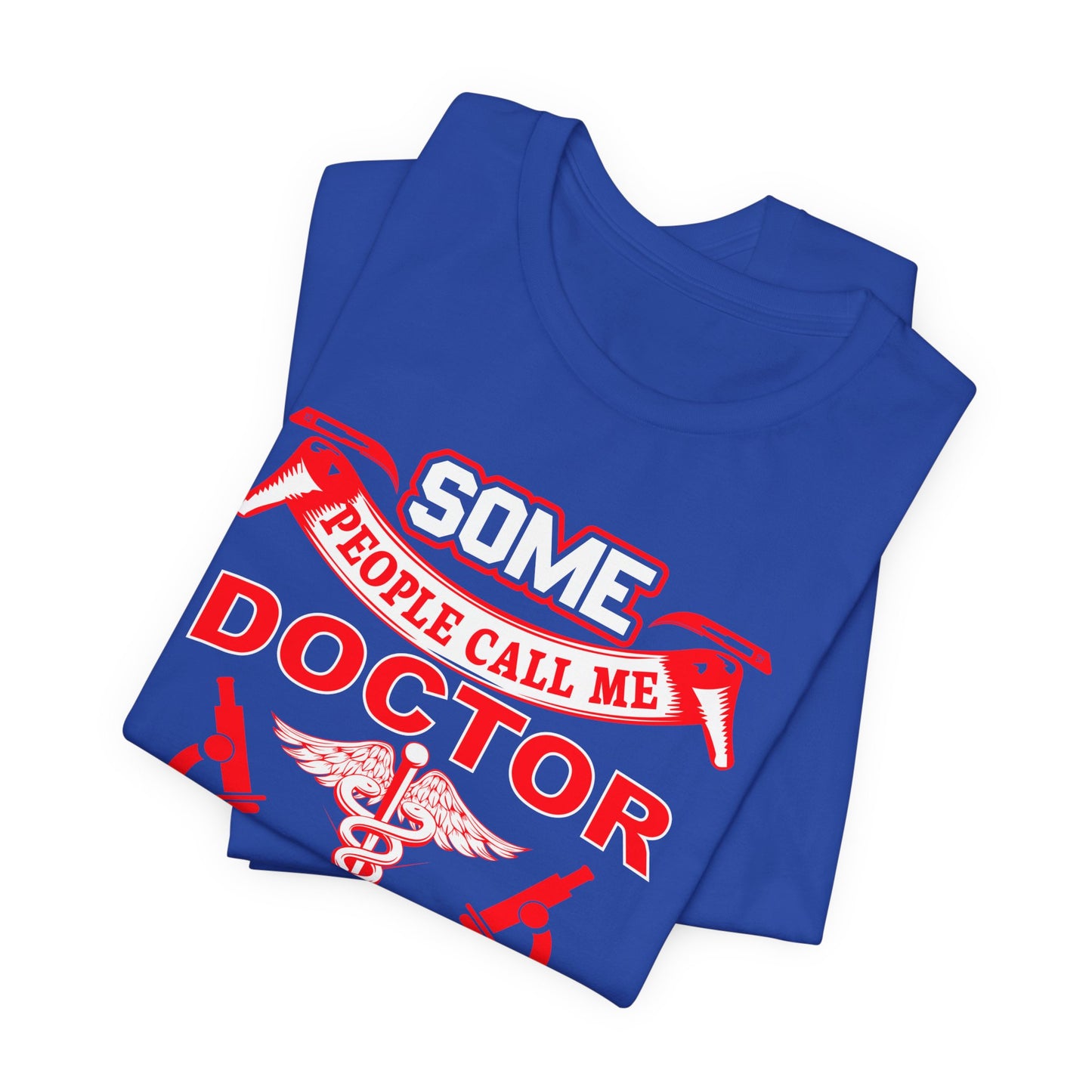 Some People Call Me Doctor, The Most Important Call Me Dad - Unisex Jersey Short Sleeve Tee