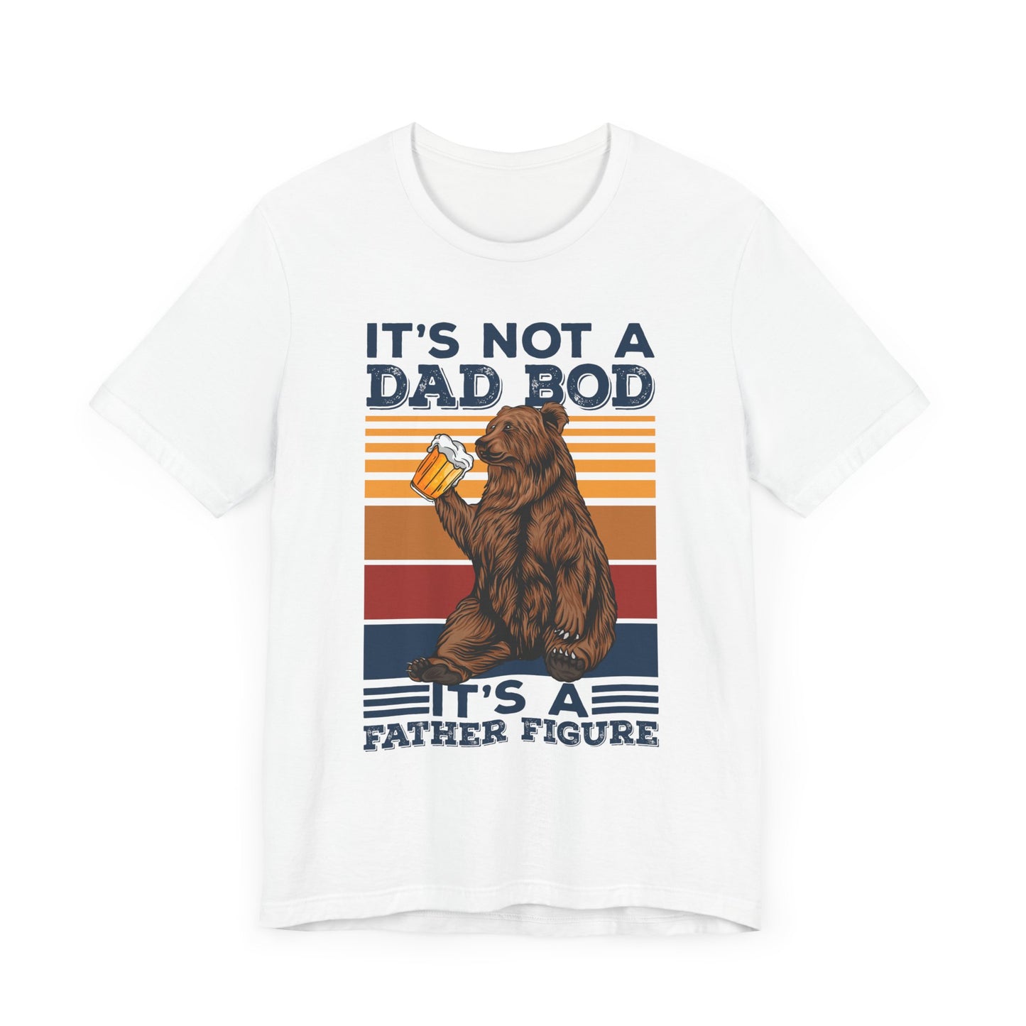 It's Not A Dad Bod, It's A Father Figure - Unisex Jersey Short Sleeve Tee - 13702