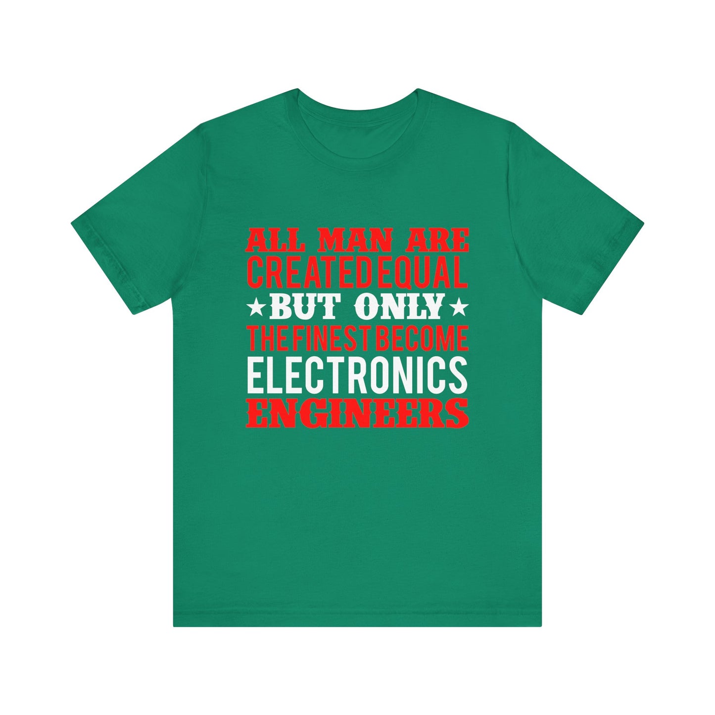 All Man Are Created Equal, But Only The Finest Become Electronics Engineers - Unisex Jersey Short Sleeve Tee - 13779